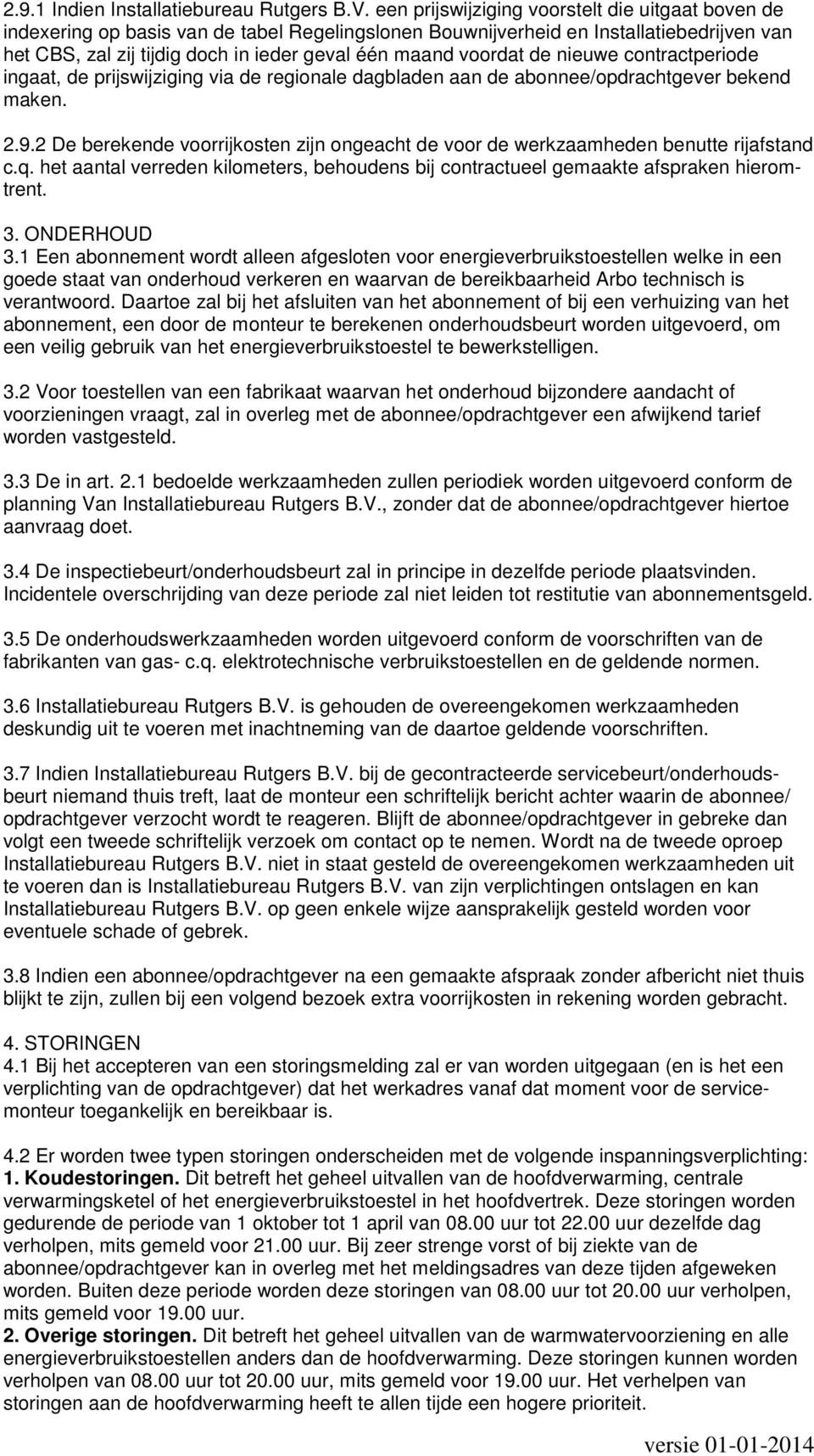 voordat de nieuwe contractperiode ingaat, de prijswijziging via de regionale dagbladen aan de abonnee/opdrachtgever bekend maken. 2.9.