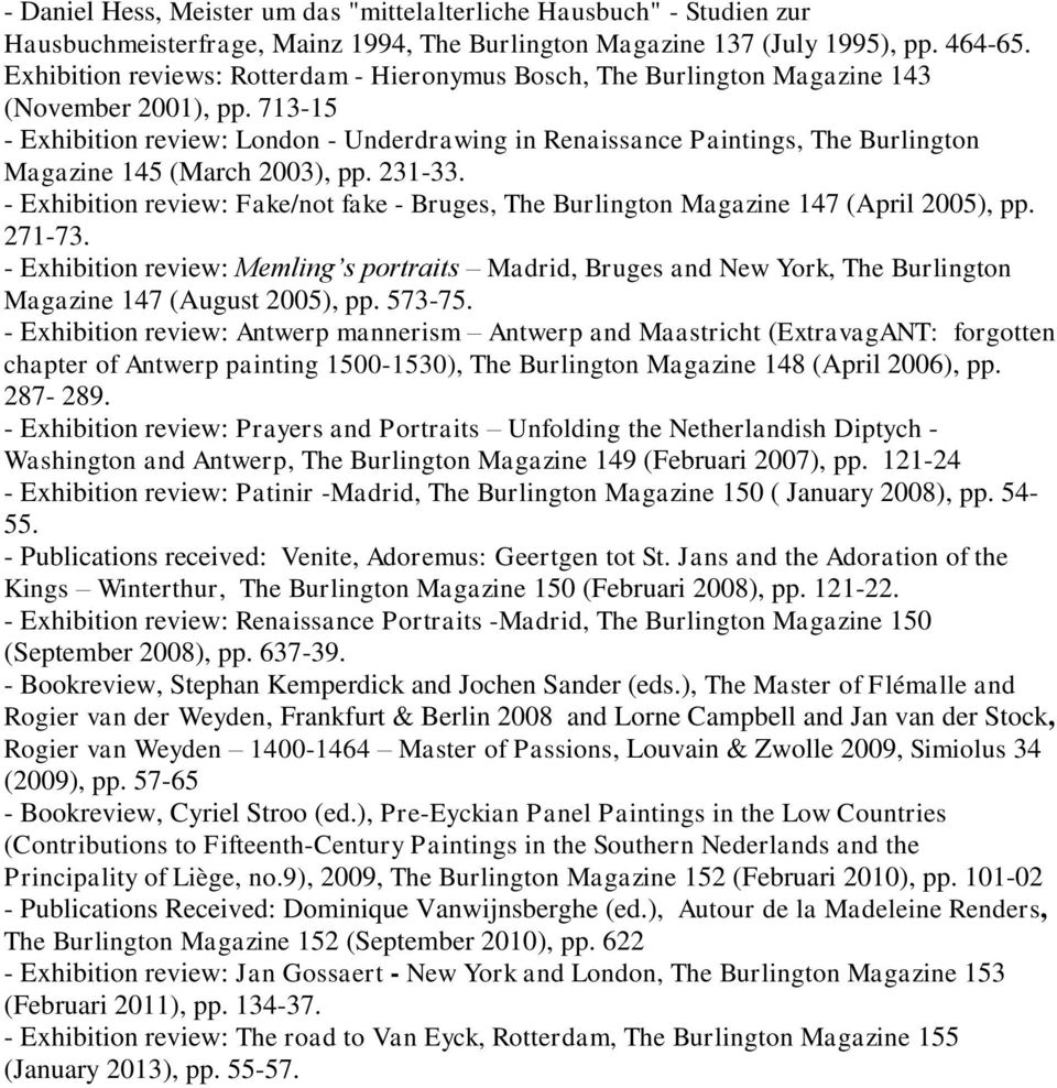 713-15 - Exhibition review: London - Underdrawing in Renaissance Paintings, The Burlington Magazine 145 (March 2003), pp. 231-33.