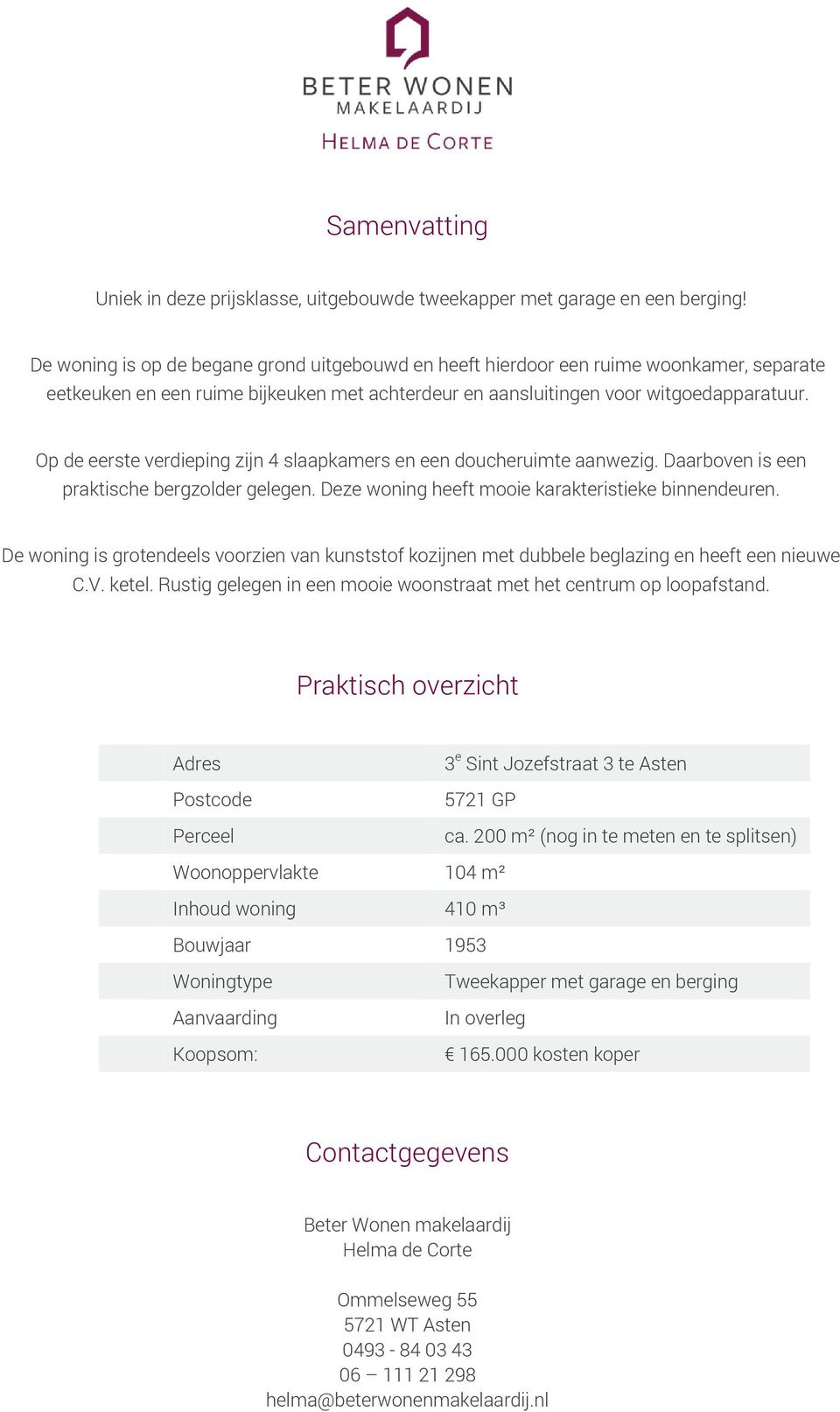 Op de eerste verdieping zijn 4 slaapkamers en een doucheruimte aanwezig. Daarboven is een praktische bergzolder gelegen. Deze woning heeft mooie karakteristieke binnendeuren.