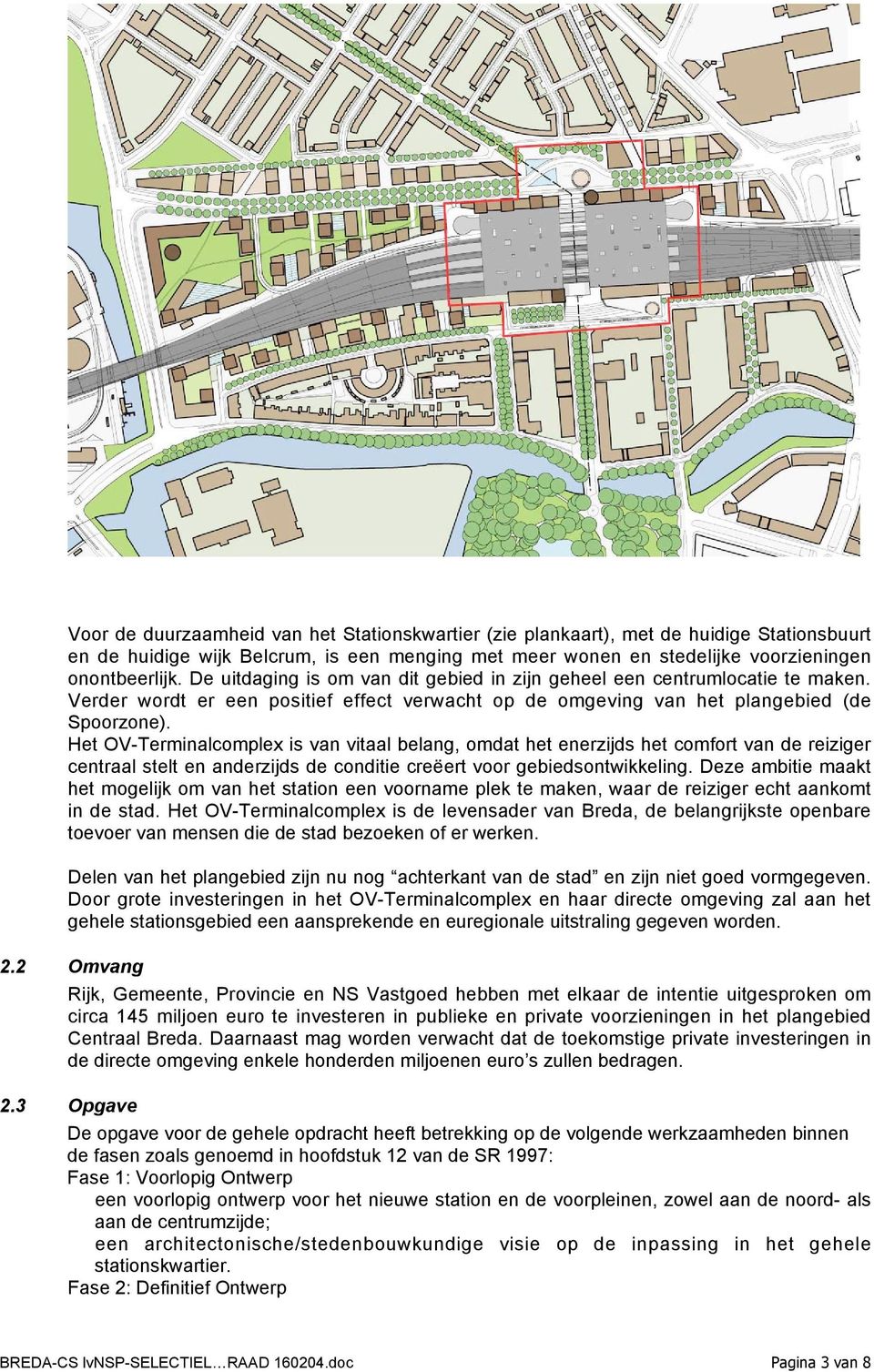 Het OV-Terminalcomplex is van vitaal belang, omdat het enerzijds het comfort van de reiziger centraal stelt en anderzijds de conditie creëert voor gebiedsontwikkeling.