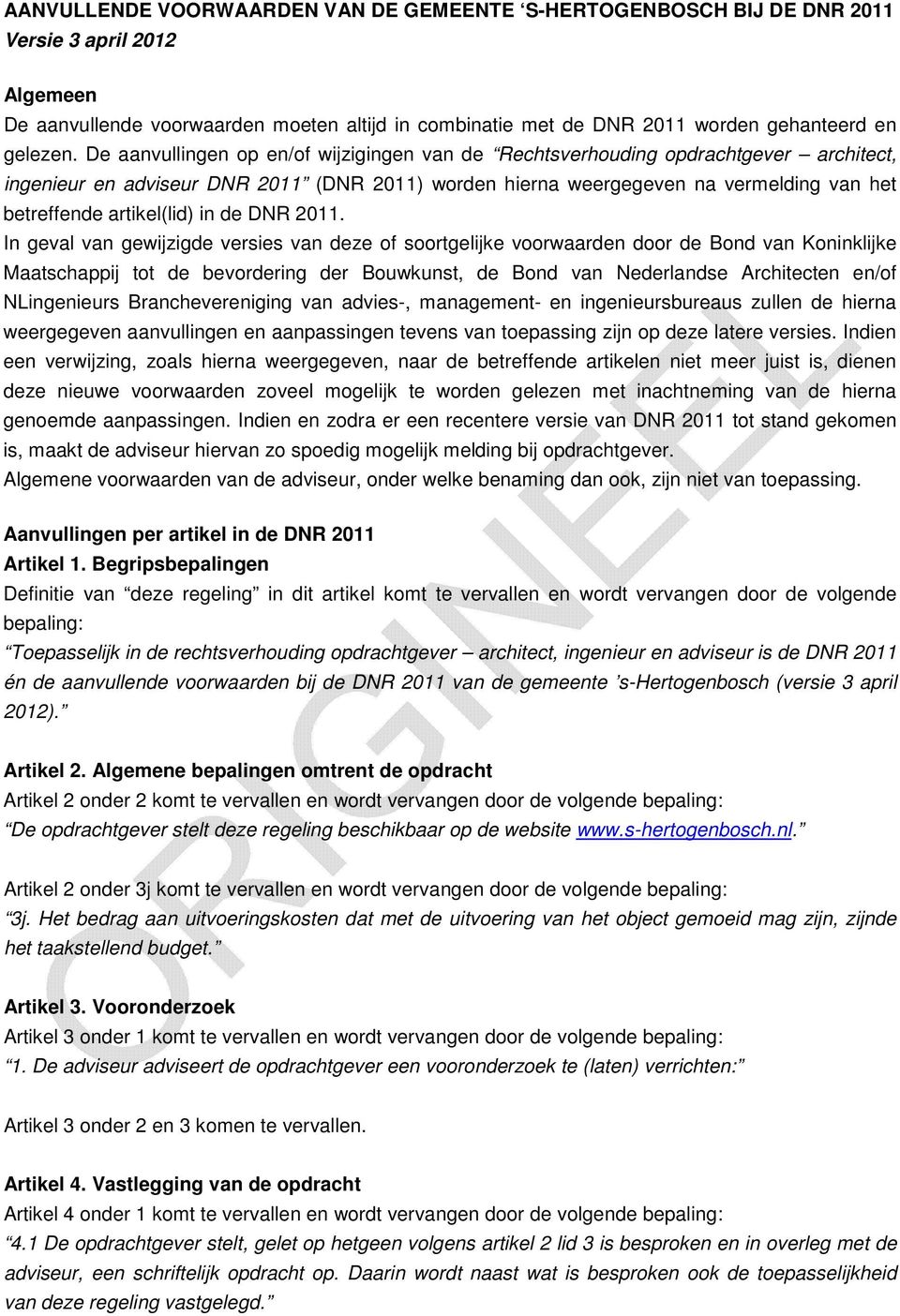 De aanvullingen op en/of wijzigingen van de Rechtsverhouding opdrachtgever architect, ingenieur en adviseur DNR 2011 (DNR 2011) worden hierna weergegeven na vermelding van het betreffende