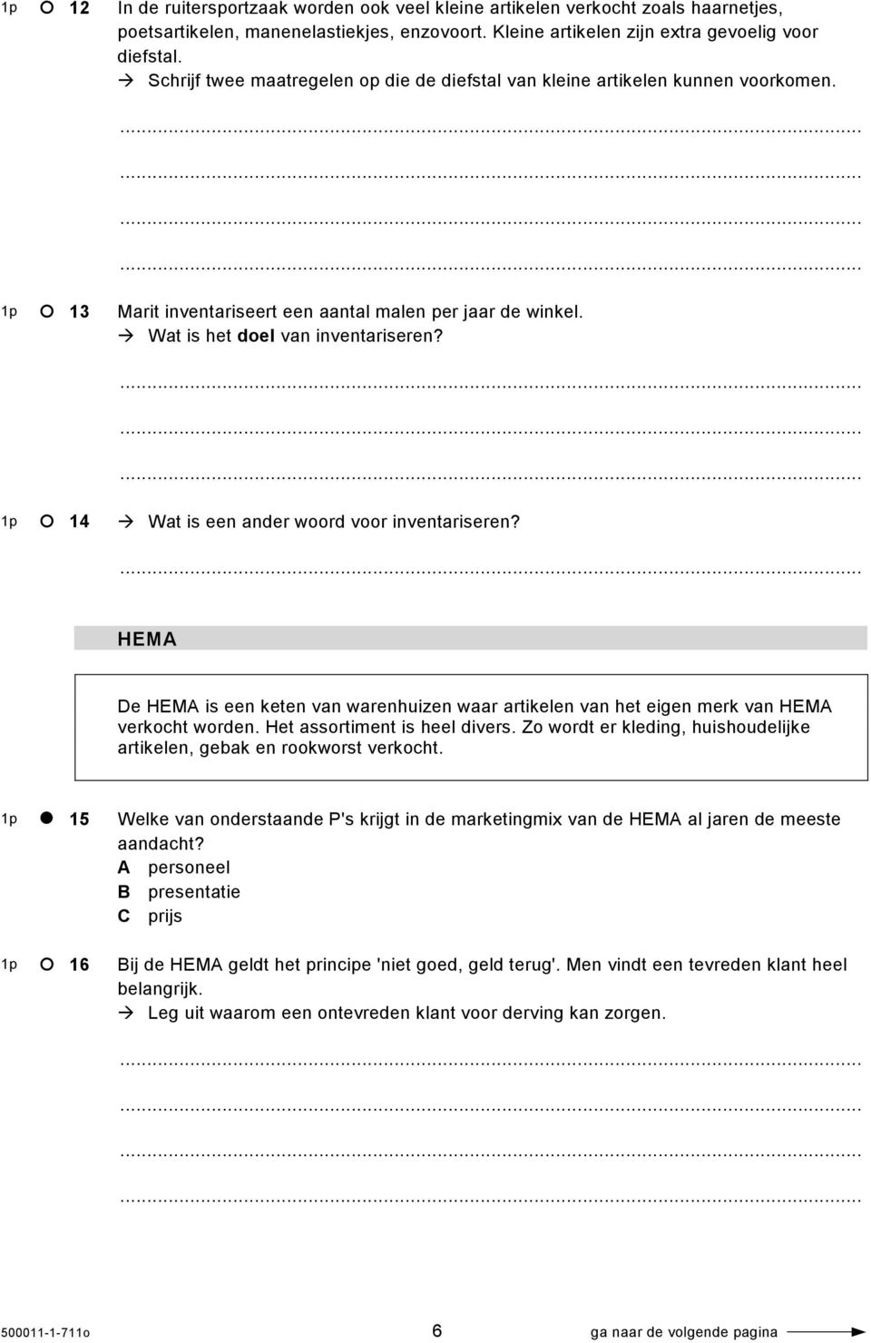 1p 14 Wat is een ander woord voor inventariseren? HEMA De HEMA is een keten van warenhuizen waar artikelen van het eigen merk van HEMA verkocht worden. Het assortiment is heel divers.