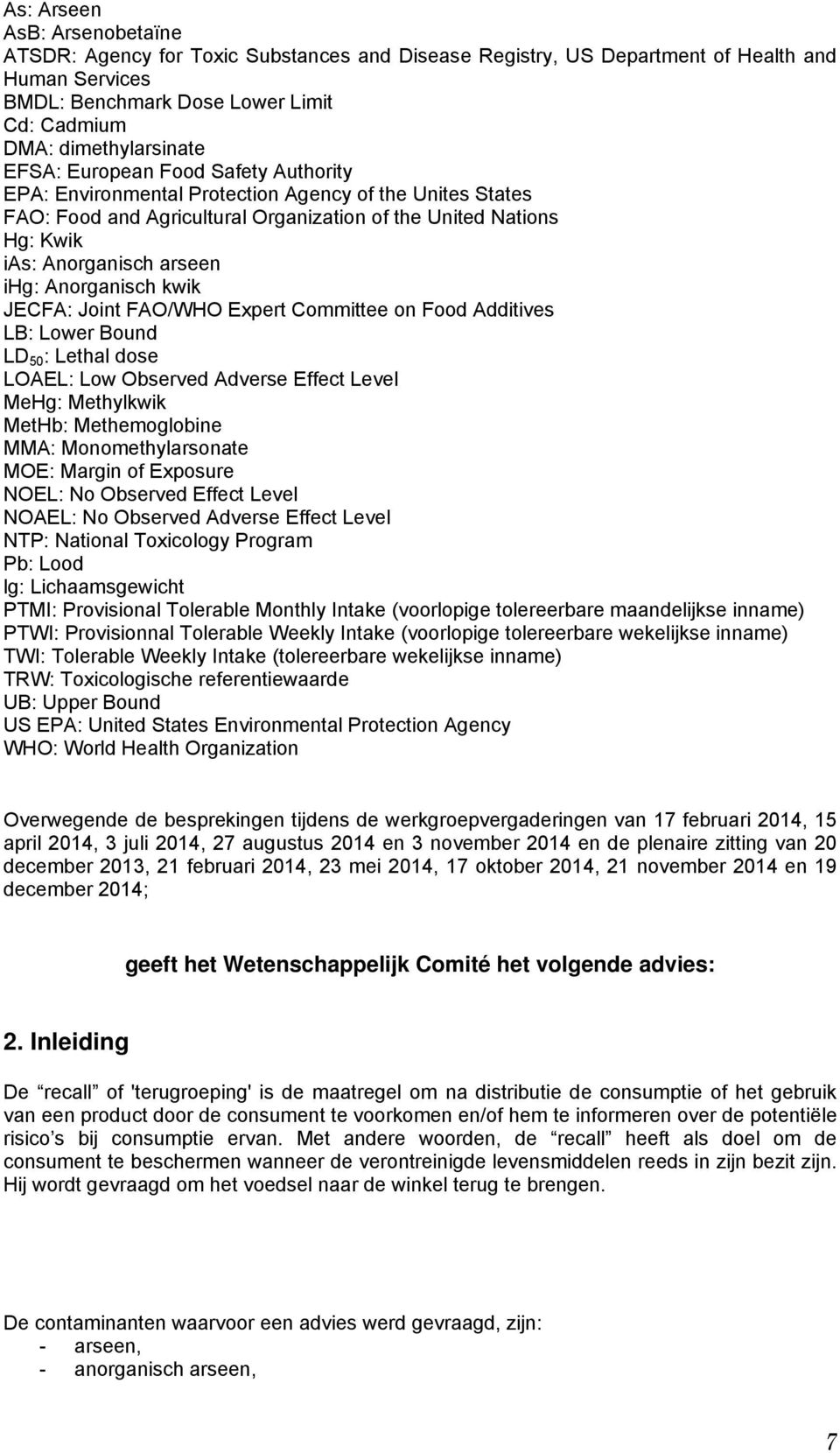 Anorganisch kwik JECFA: Joint FAO/WHO Expert Committee on Food Additives LB: Lower Bound LD 50 : Lethal dose LOAEL: Low Observed Adverse Effect Level MeHg: Methylkwik MetHb: Methemoglobine MMA: