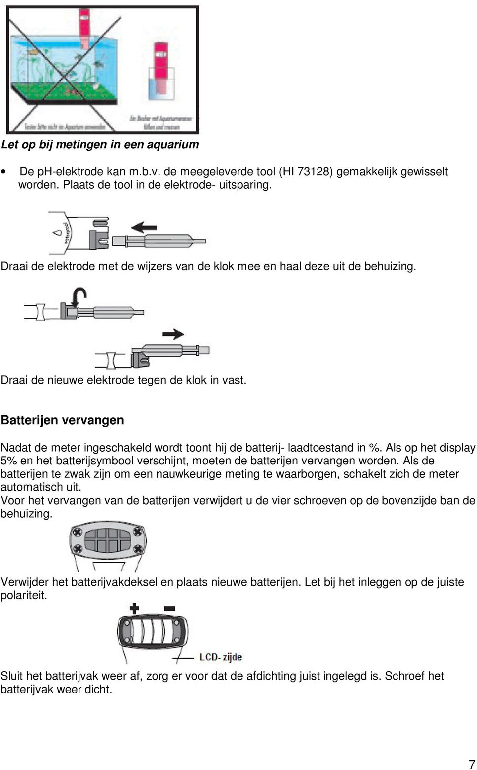 Batterijen vervangen Nadat de meter ingeschakeld wordt toont hij de batterij- laadtoestand in %. Als op het display 5% en het batterijsymbool verschijnt, moeten de batterijen vervangen worden.