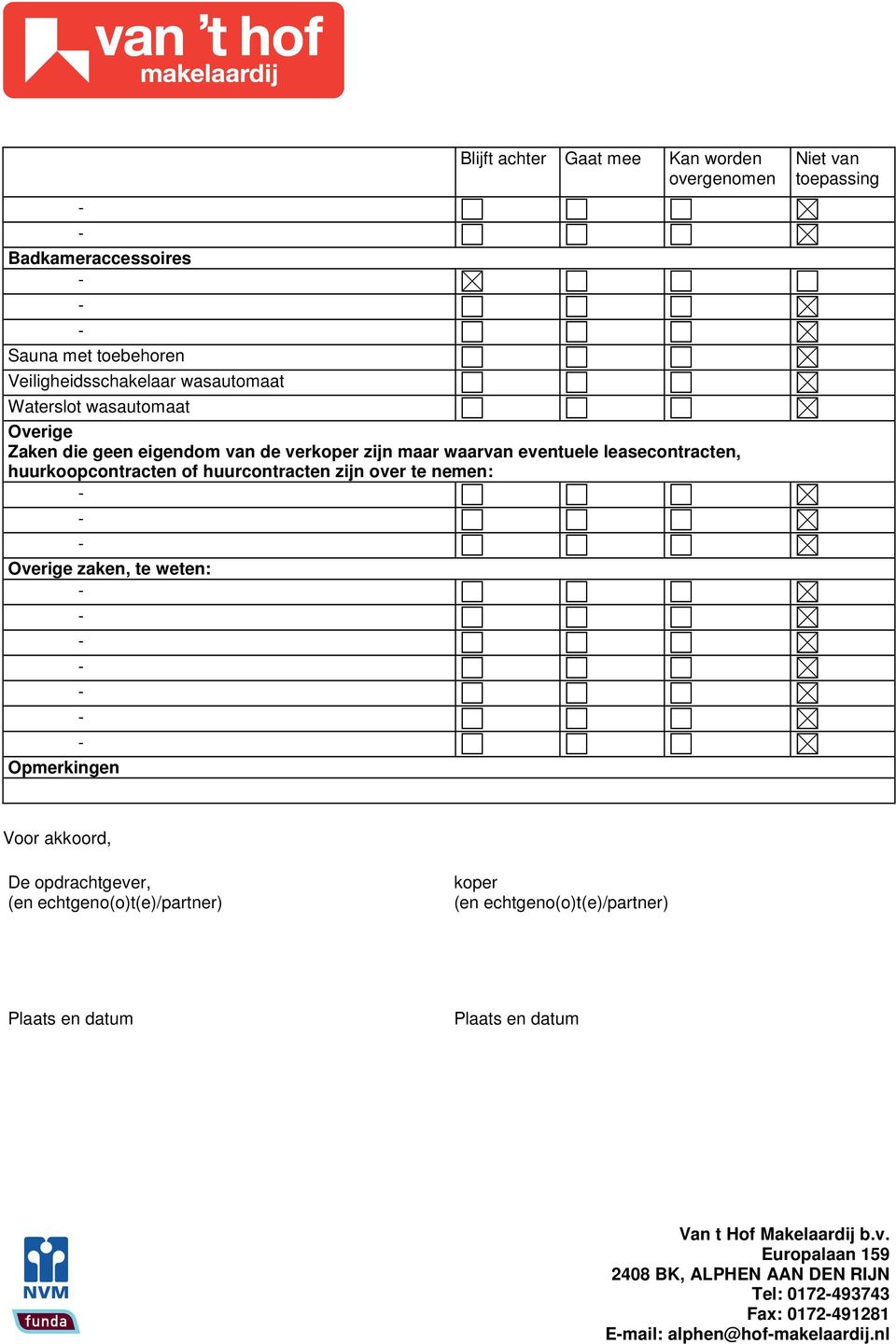 huurcontracten zijn over te nemen: Overige zaken, te weten: Opmerkingen Niet van toepassing Voor akkoord, De opdrachtgever, (en