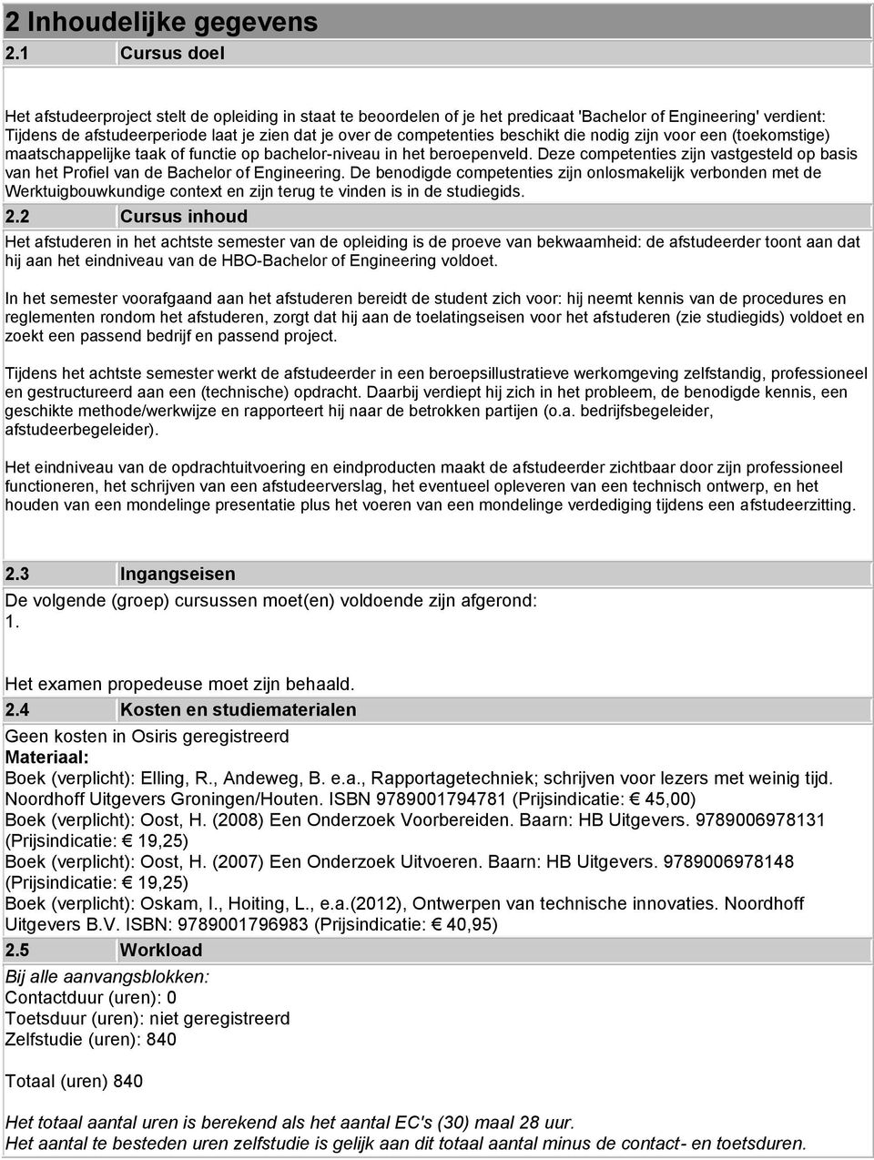 competenties beschikt die nodig zijn voor een (toekomstige) maatschappelijke taak of functie op bachelor-niveau in het beroepenveld.