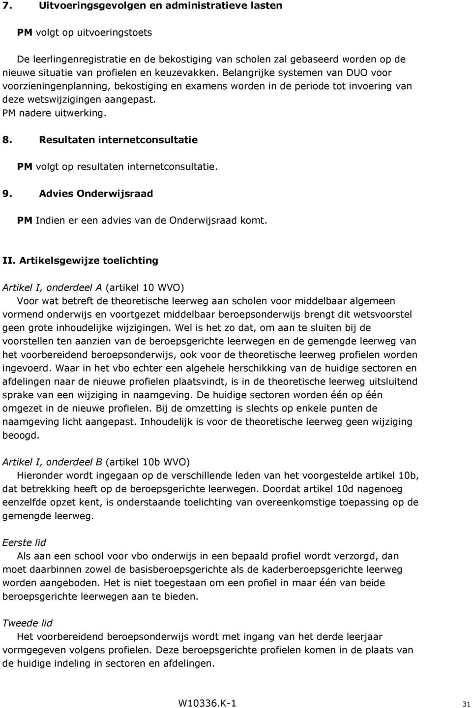 Resultaten internetconsultatie PM volgt op resultaten internetconsultatie. 9. Advies Onderwijsraad PM Indien er een advies van de Onderwijsraad komt. II.