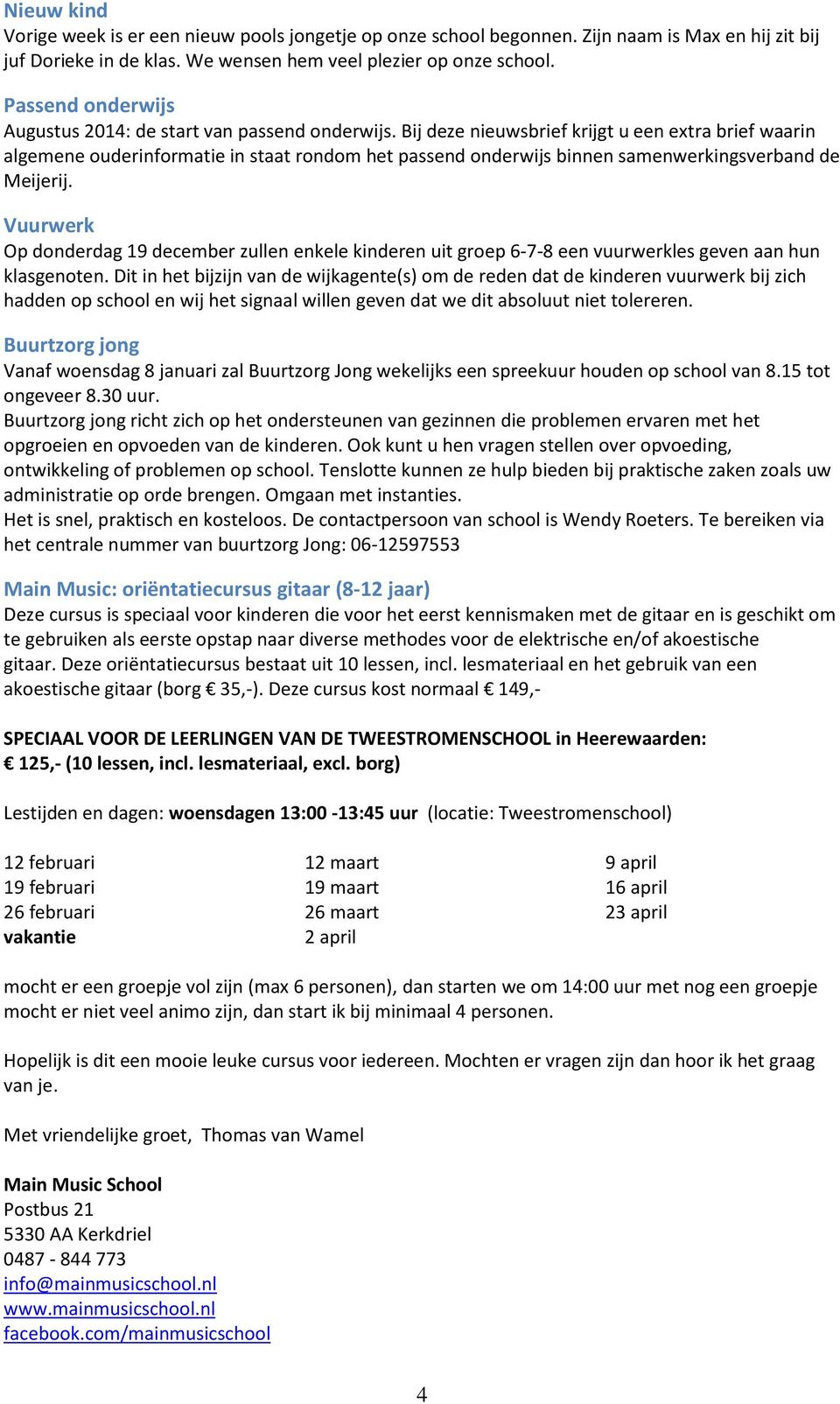 Bij deze nieuwsbrief krijgt u een extra brief waarin algemene ouderinformatie in staat rondom het passend onderwijs binnen samenwerkingsverband de Meijerij.