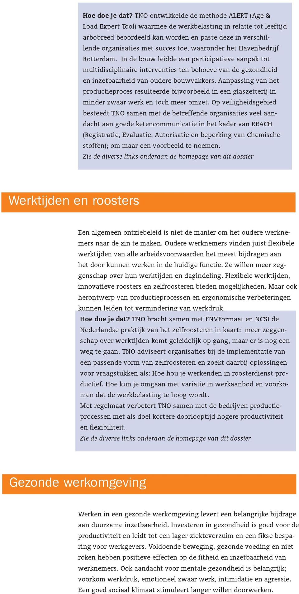 waaronder het Havenbedrijf Rotterdam. In de bouw leidde een participatieve aanpak tot multidisciplinaire interventies ten behoeve van de gezondheid en inzetbaarheid van oudere bouwvakkers.