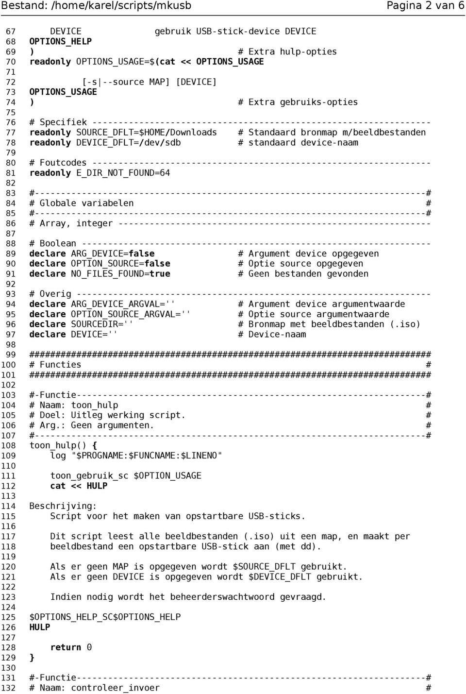 Standaard bronmap m/beeldbestanden 78 readonly DEVICE_DFLT=/dev/sdb # standaard device-naam 79 80 # Foutcodes ----------------------------------------------------------------- 81 readonly