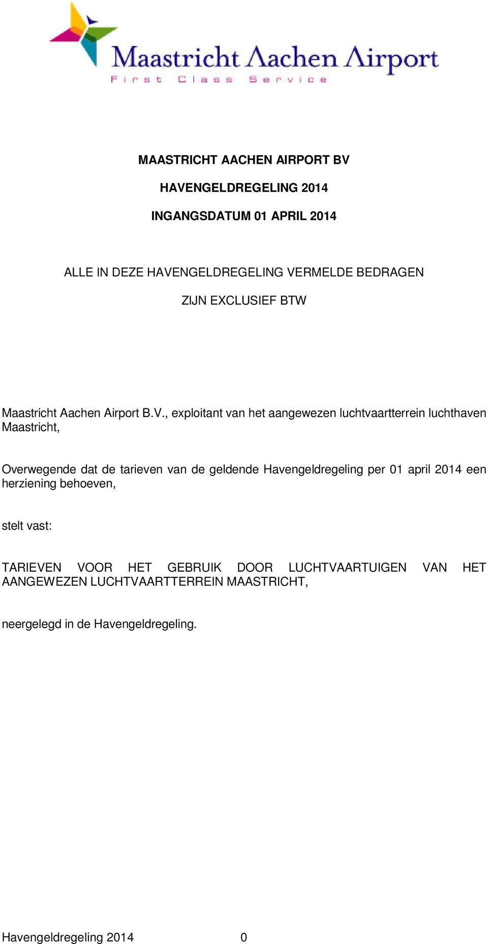 , exploitant van het aangewezen luchtvaartterrein luchthaven Maastricht, Overwegende dat de tarieven van de geldende