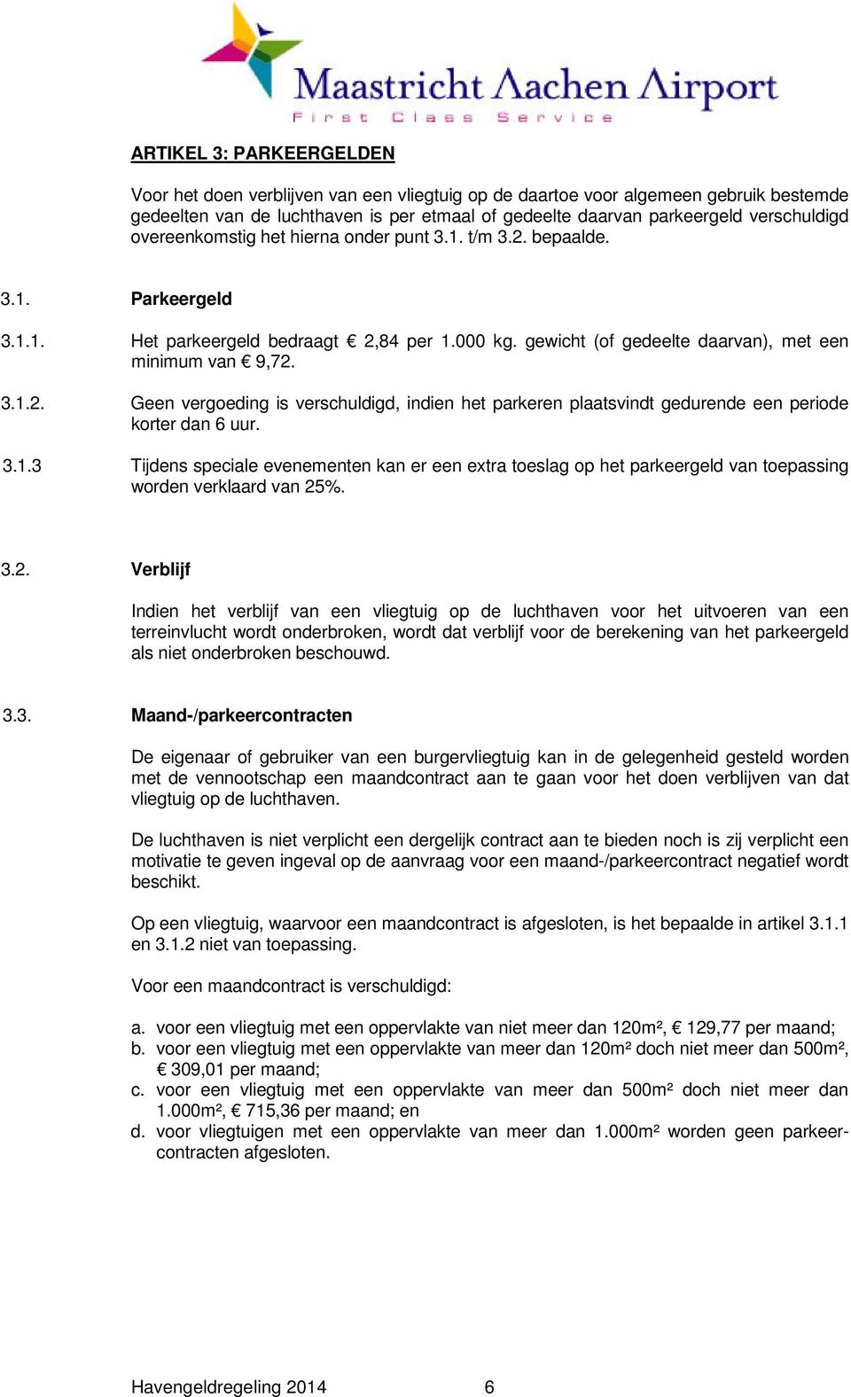 3.1.3 Tijdens speciale evenementen kan er een extra toeslag op het parkeergeld van toepassing worden verklaard van 25