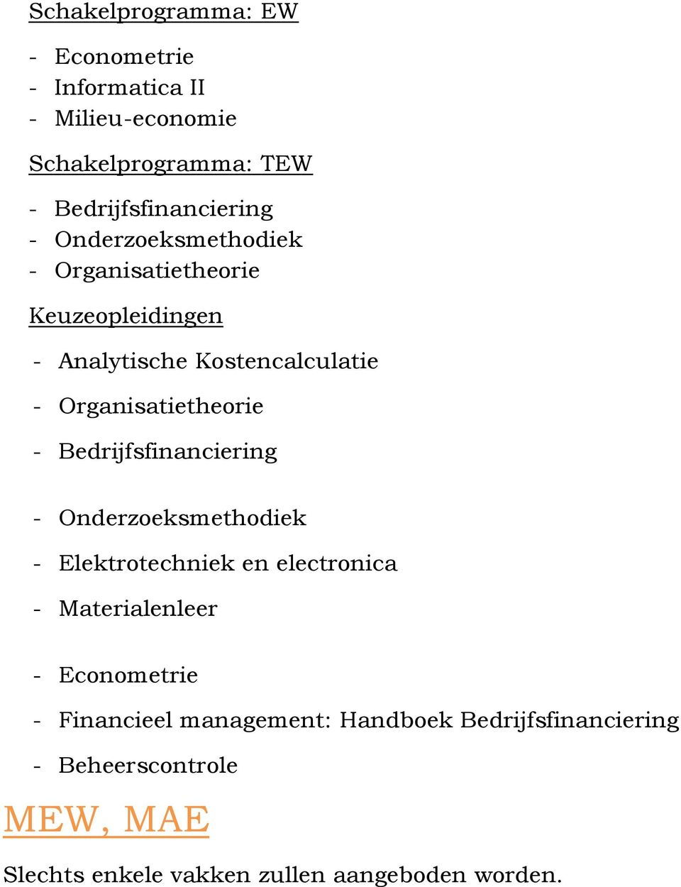 Bedrijfsfinanciering - Onderzoeksmethodiek - Elektrotechniek en electronica - Materialenleer - Econometrie -