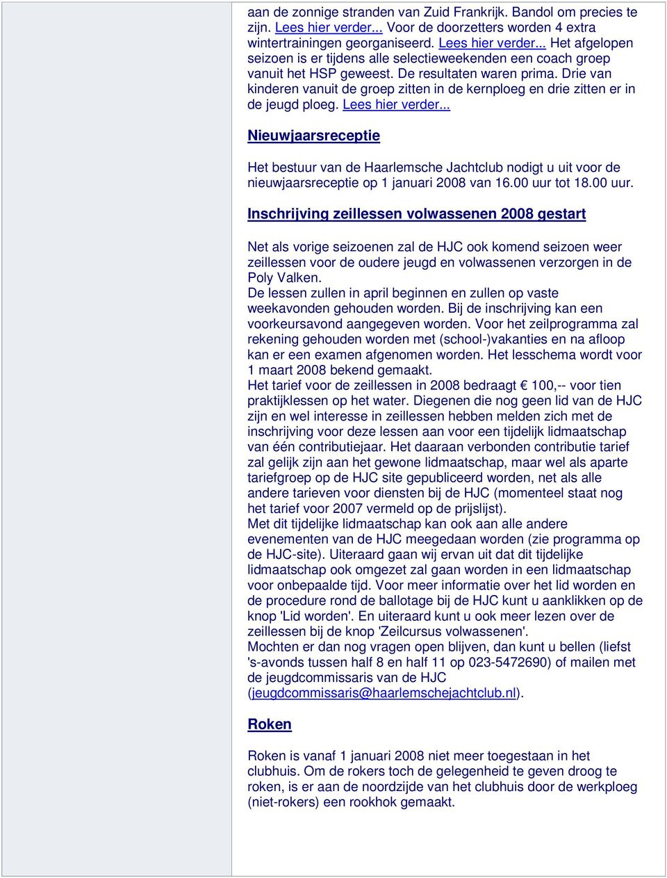 .. Nieuwjaarsreceptie Het bestuur van de Haarlemsche Jachtclub nodigt u uit voor de nieuwjaarsreceptie op 1 januari 2008 van 16.00 uur 
