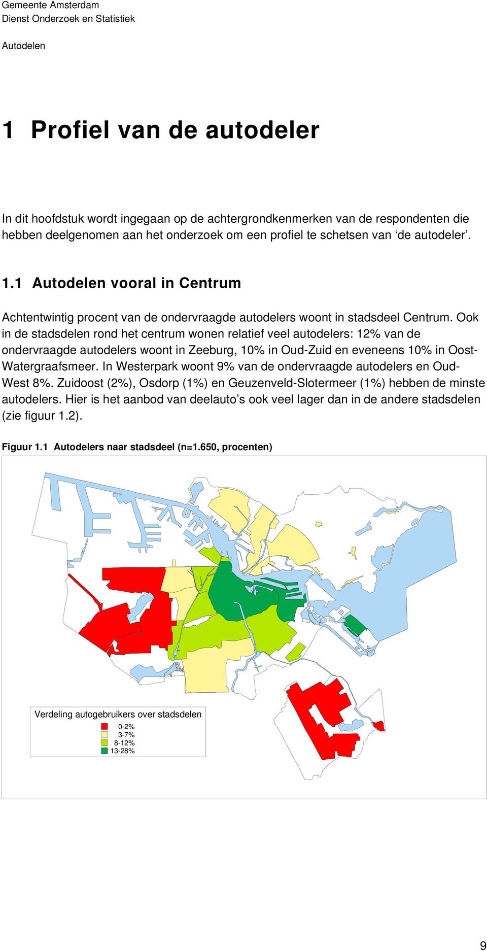 Ook in de stadsdelen rond het centrum wonen relatief veel autodelers: 12% van de ondervraagde autodelers woont in Zeeburg, 10% in Oud-Zuid en eveneens 10% in Oost- Watergraafsmeer.