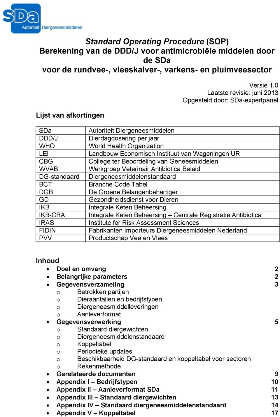 Organization Landbouw Economisch Instituut van Wageningen UR College ter Beoordeling van Geneesmiddelen Werkgroep Veterinair Antibiotica Beleid Diergeneesmiddelenstandaard Branche Code Tabel De