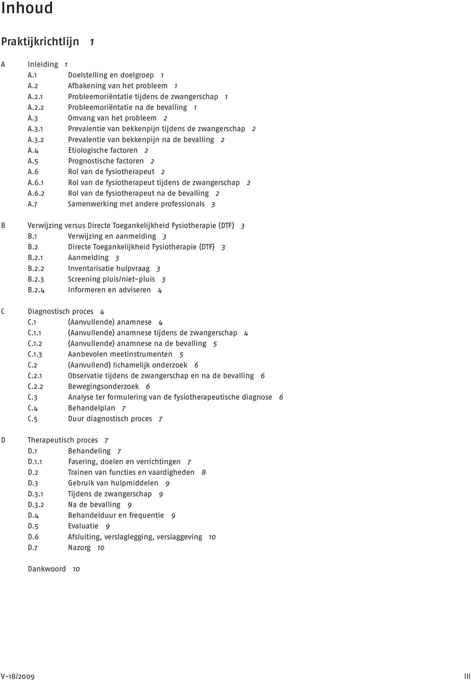 6 Rol van de fysiotherapeut 2 A.6.1 Rol van de fysiotherapeut tijdens de zwangerschap 2 A.6.2 Rol van de fysiotherapeut na de bevalling 2 A.