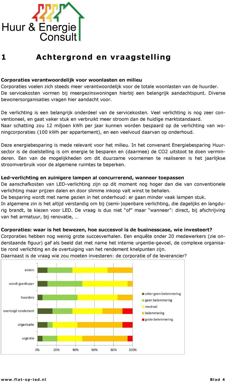 De verlichting is een belangrijk onderdeel van de servicekosten. Veel verlichting is nog zeer conventioneel, en gaat vaker stuk en verbruikt meer stroom dan de huidige marktstandaard.