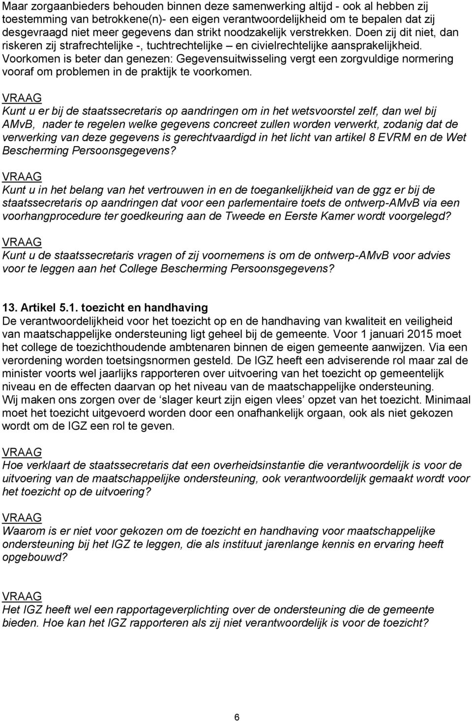 Voorkomen is beter dan genezen: Gegevensuitwisseling vergt een zorgvuldige normering vooraf om problemen in de praktijk te voorkomen.