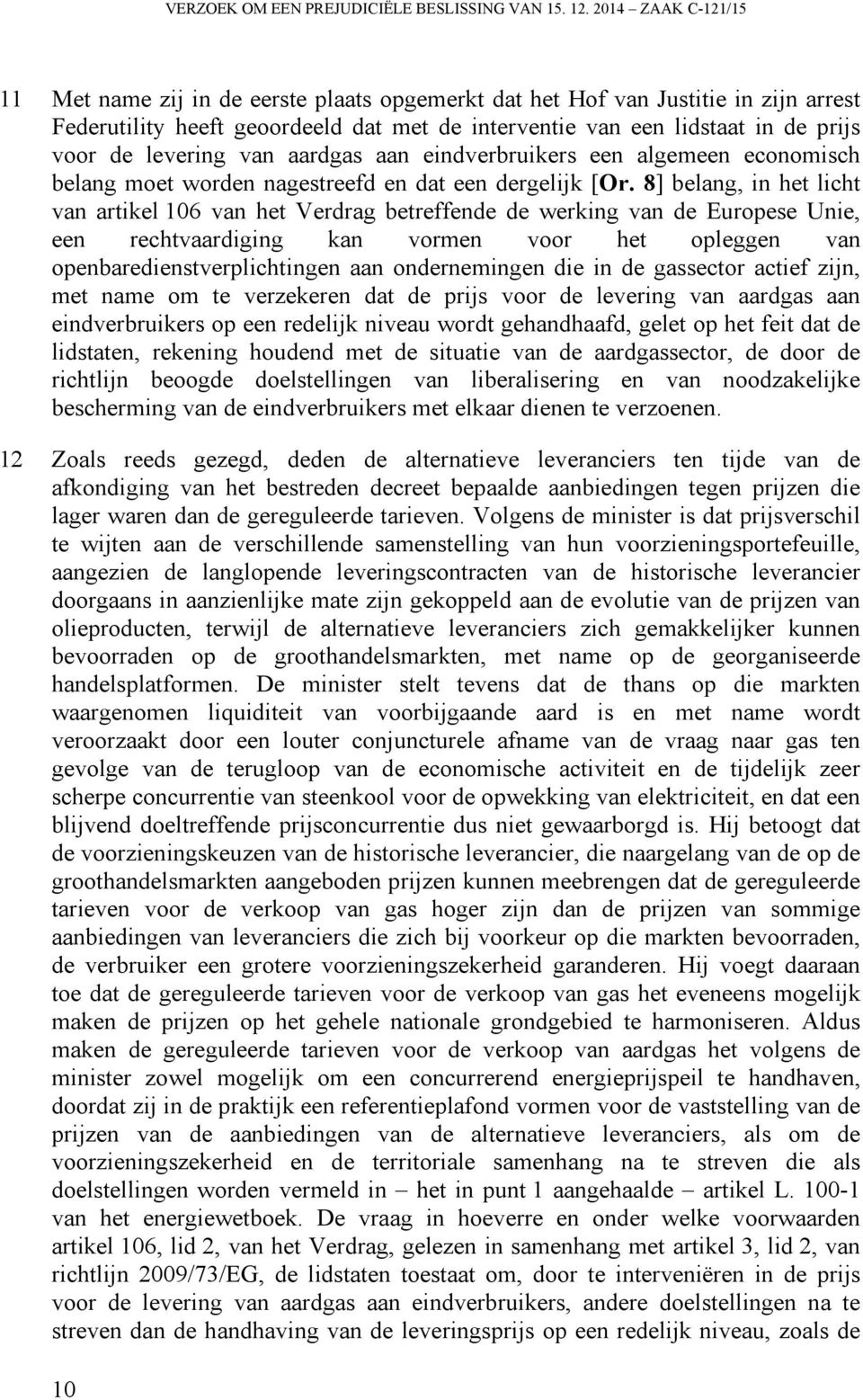 levering van aardgas aan eindverbruikers een algemeen economisch belang moet worden nagestreefd en dat een dergelijk [Or.