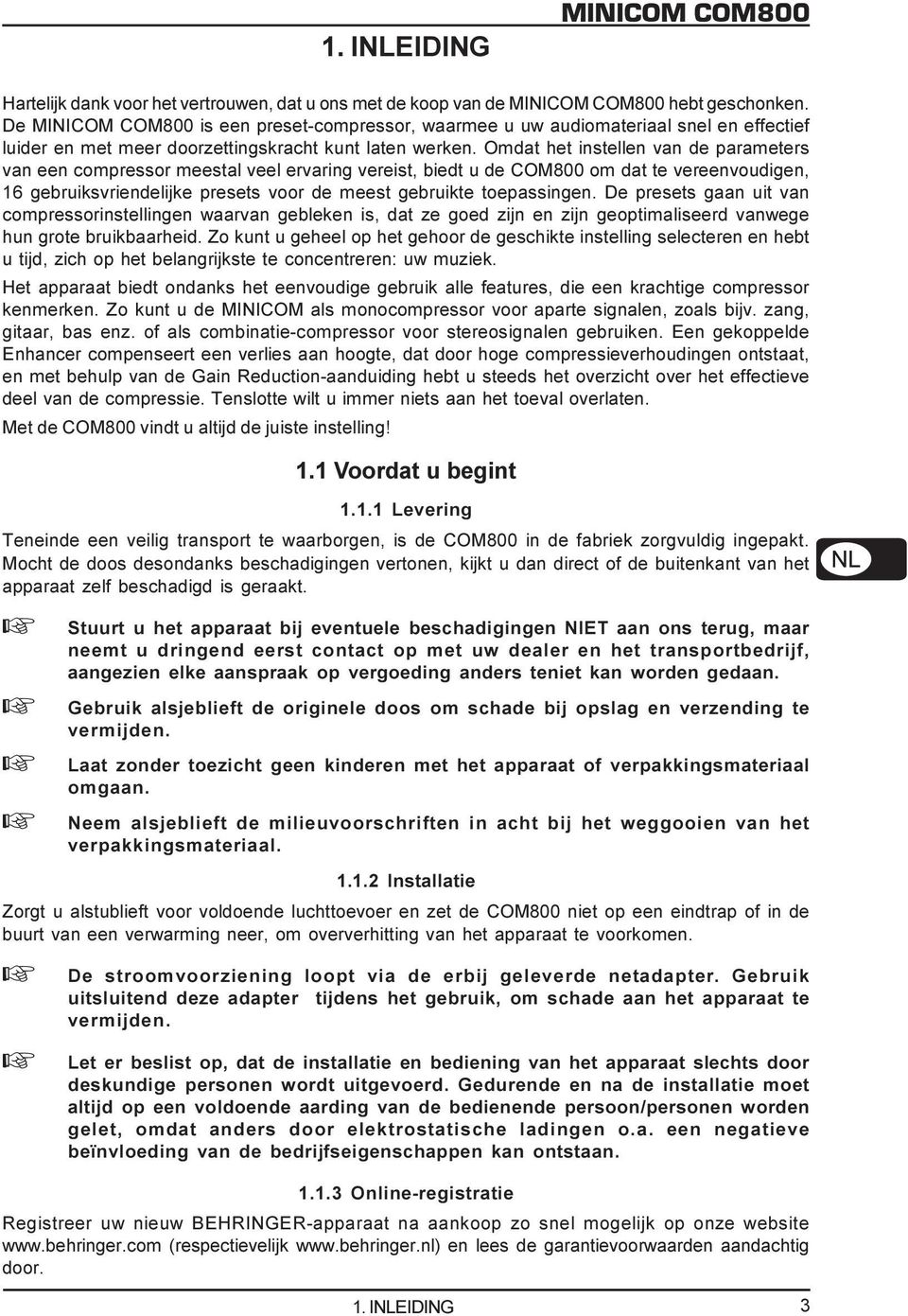 Omdat het instellen van de parameters van een compressor meestal veel ervaring vereist, biedt u de COM800 om dat te vereenvoudigen, 16 gebruiksvriendelijke presets voor de meest gebruikte