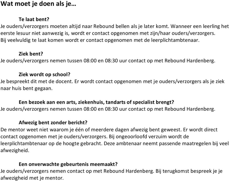 Ziek bent? Je ouders/verzorgers nemen tussen 08:00 en 08:30 uur contact op met Rebound Hardenberg. Ziek wordt op school? Je bespreekt dit met de docent.