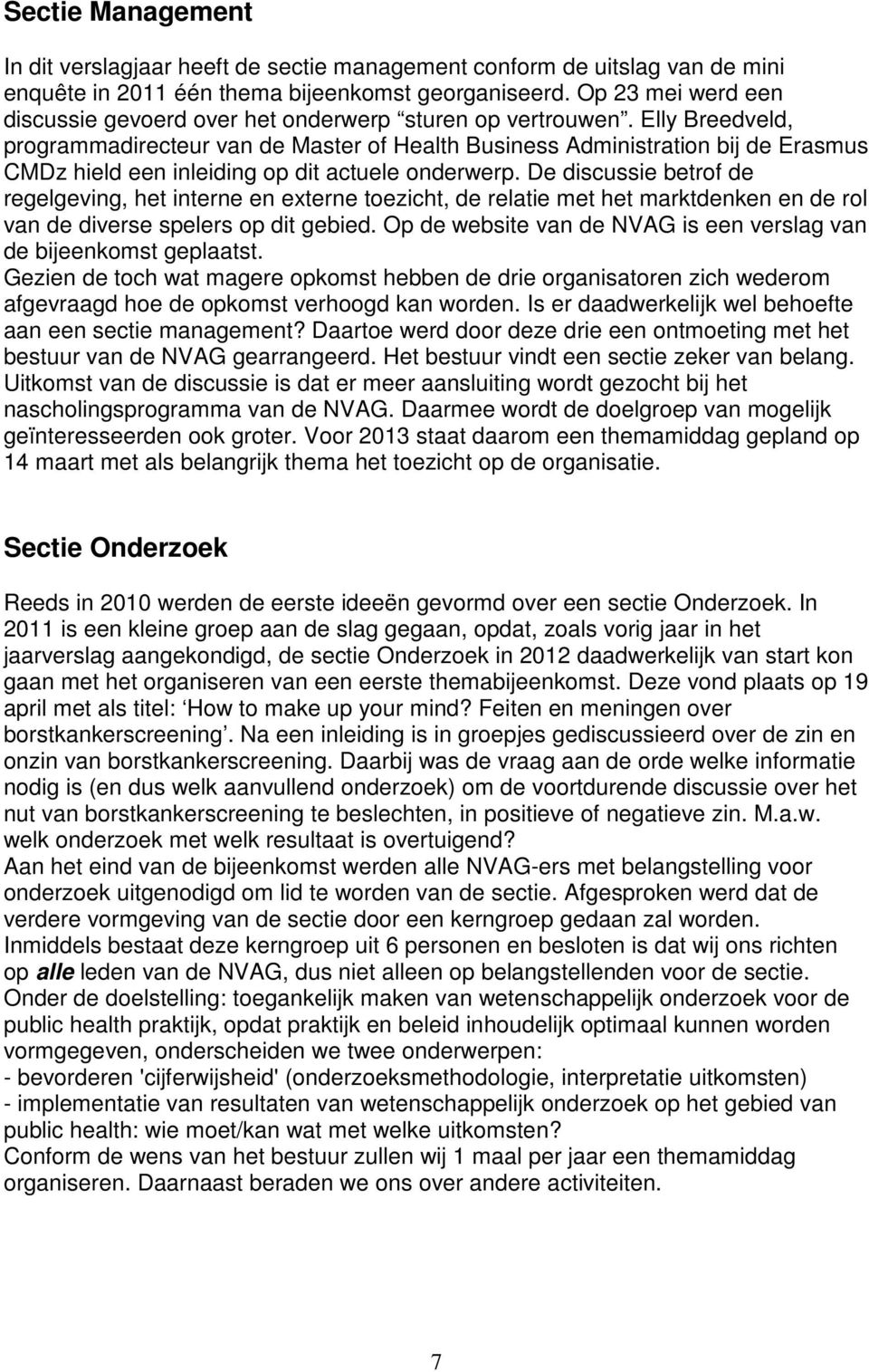 Elly Breedveld, programmadirecteur van de Master of Health Business Administration bij de Erasmus CMDz hield een inleiding op dit actuele onderwerp.