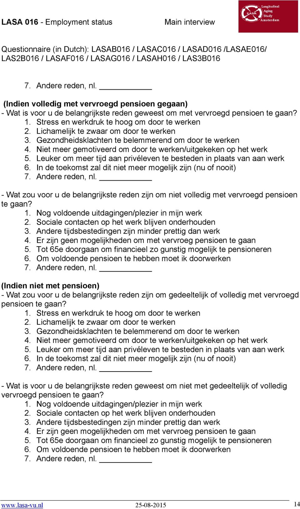 Niet meer gemotiveerd om door te werken/uitgekeken op het werk 5. Leuker om meer tijd aan privéleven te besteden in plaats van aan werk 6.