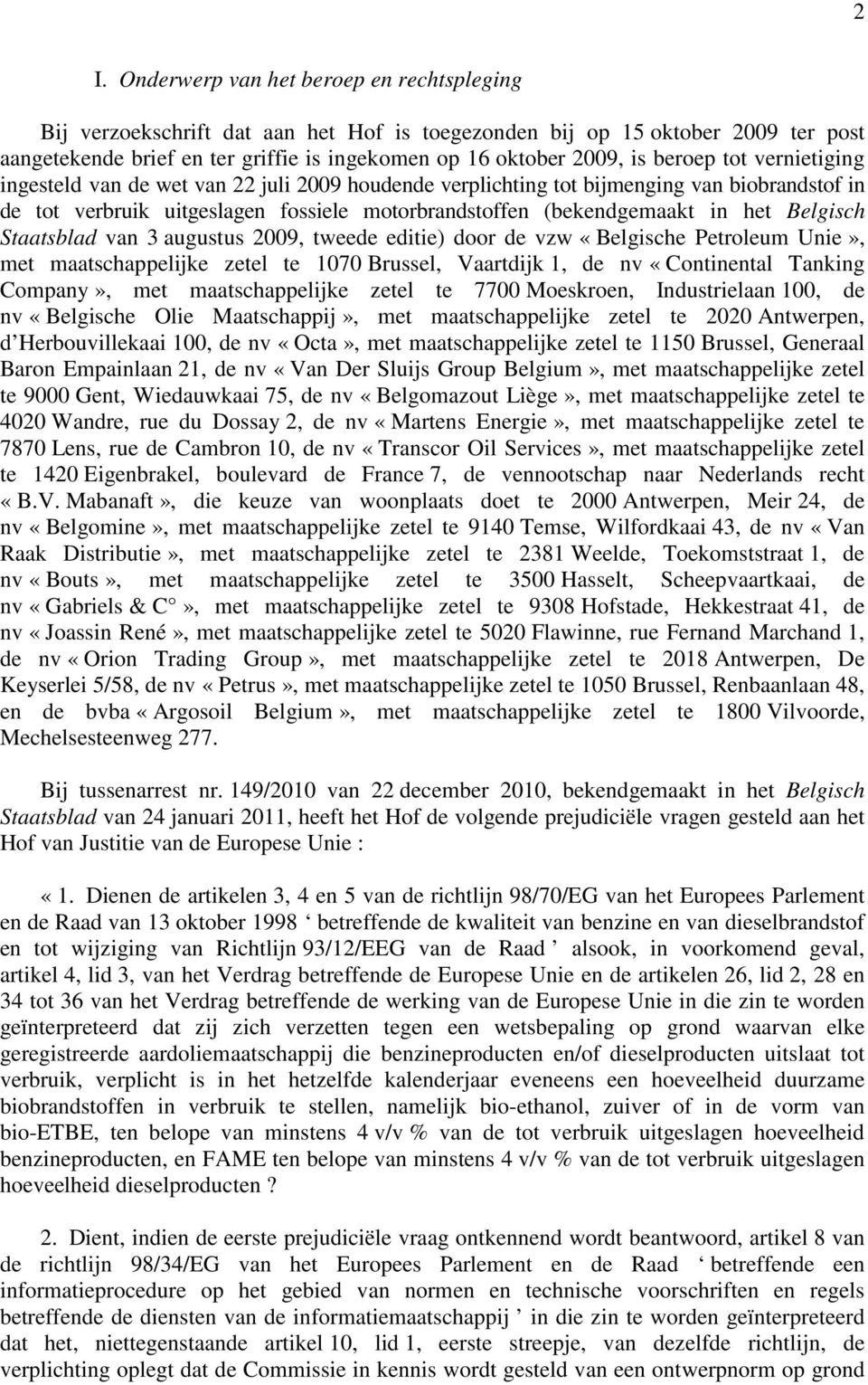 Belgisch Staatsblad van 3 augustus 2009, tweede editie) door de vzw «Belgische Petroleum Unie», met maatschappelijke zetel te 1070 Brussel, Vaartdijk 1, de nv «Continental Tanking Company», met