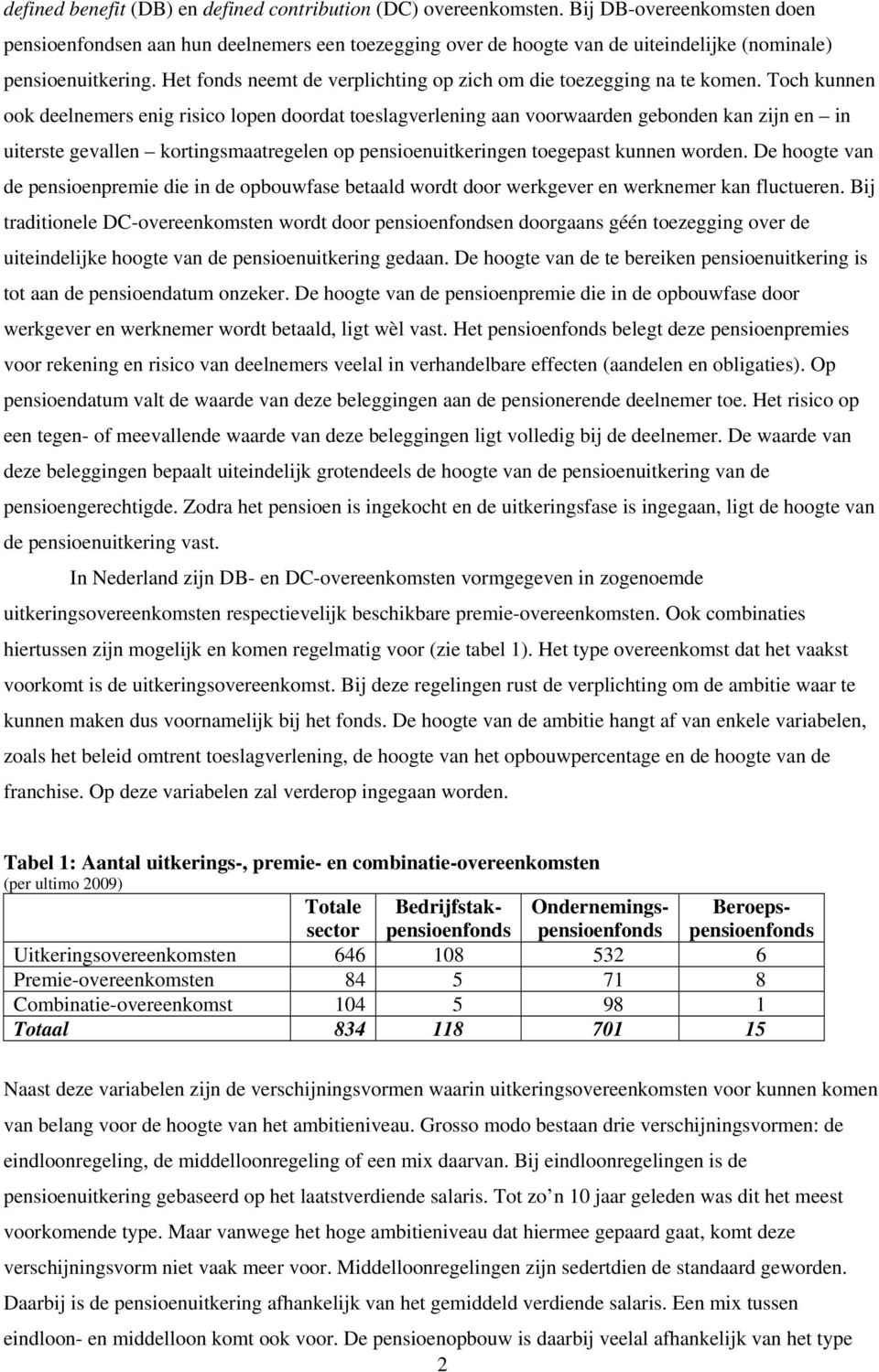 Het fonds neemt de verplichting op zich om die toezegging na te komen.