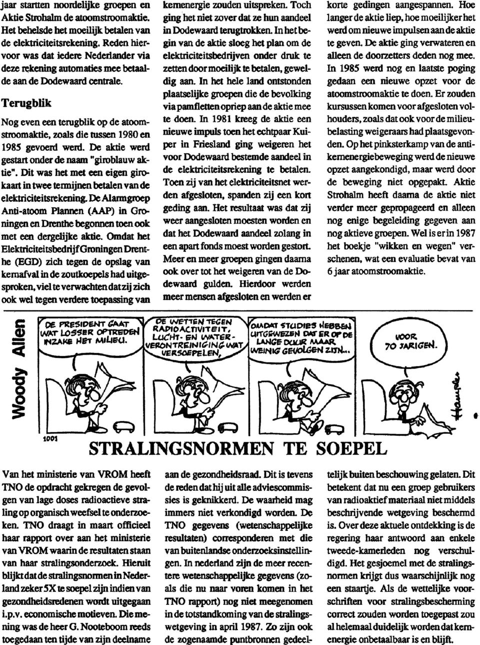 Terugblik Nog eveneen terugblik op de atoomstroomaktie, zoalsdie tussen 1980en 1985 gevoerd werd. De aktie werd gestartonderde naadl "giroblauw aktie".