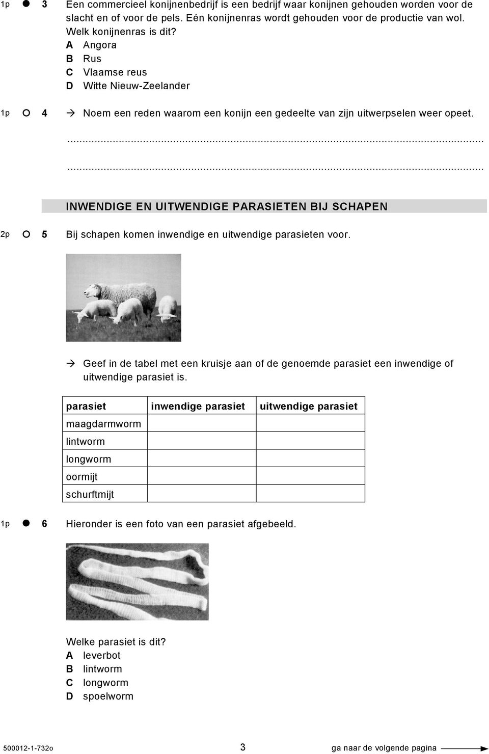 INWENDIGE EN UITWENDIGE PARASIETEN BIJ SCHAPEN 2p 5 Bij schapen komen inwendige en uitwendige parasieten voor.