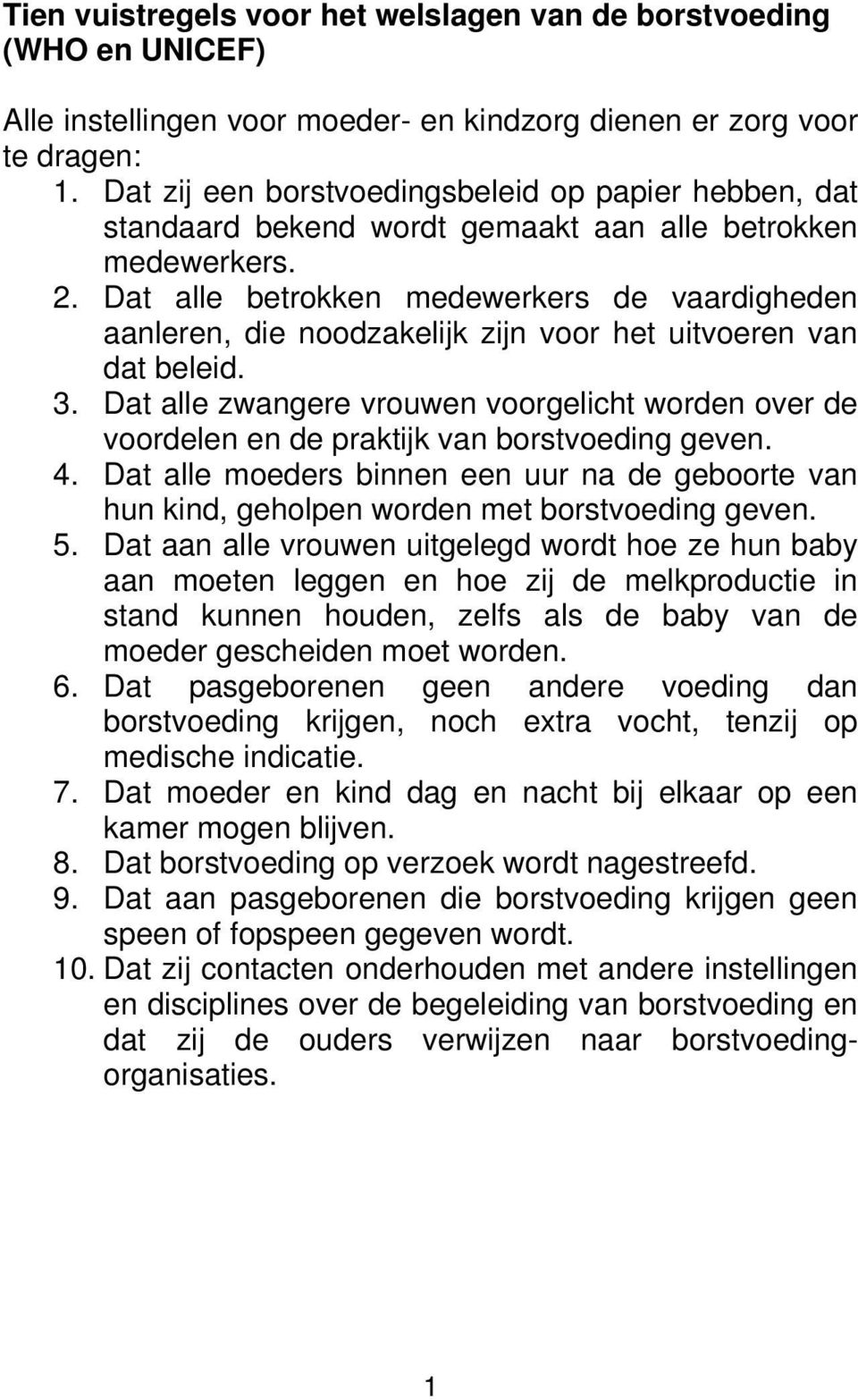 Dat alle betrokken medewerkers de vaardigheden aanleren, die noodzakelijk zijn voor het uitvoeren van dat beleid. 3.