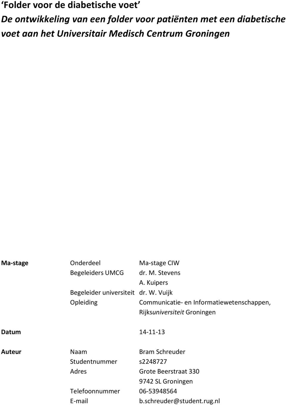 W. Vuijk Opleiding Communicatie- en Informatiewetenschappen, Rijksuniversiteit Groningen Datum 14-11-13 Auteur Naam Bram