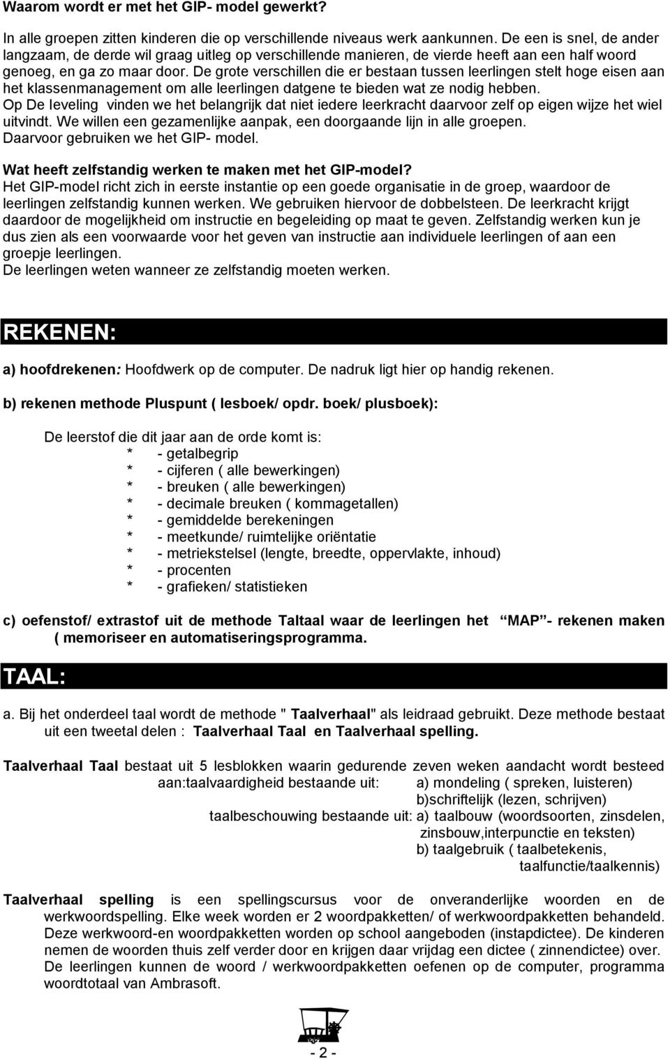 De grote verschillen die er bestaan tussen leerlingen stelt hoge eisen aan het klassenmanagement om alle leerlingen datgene te bieden wat ze nodig hebben.