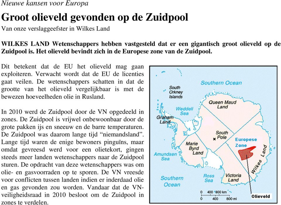 De wetenschappers schatten in dat de grootte van het olieveld vergelijkbaar is met de bewezen hoeveelheden olie in Rusland. In 2010 werd de Zuidpool door de VN opgedeeld in zones.