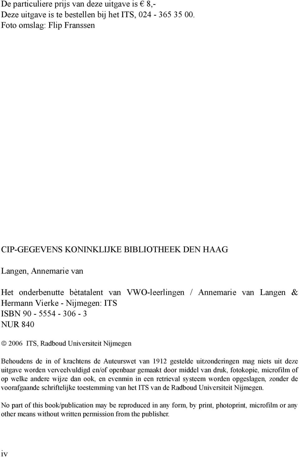 ISBN 90-5554 - 306-3 NUR 840 2006 ITS, Radboud Universiteit Nijmegen Behoudens de in of krachtens de Auteurswet van 1912 gestelde uitzonderingen mag niets uit deze uitgave worden verveelvuldigd en/of