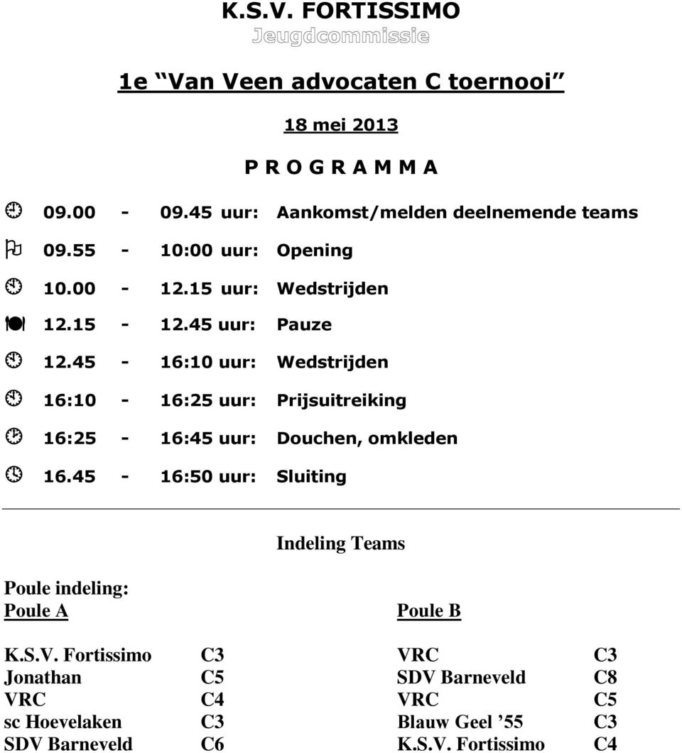 45-16:10 uur: Wedstrijden 16:10-16:25 uur: Prijsuitreiking 16:25-16:45 uur: Douchen, omkleden 16.