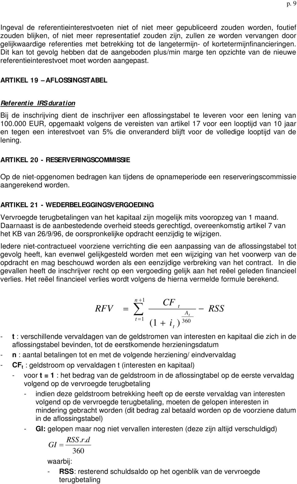 Dit kan tot gevolg hebben dat de aangeboden plus/min marge ten opzichte van de nieuwe referentieinterestvoet moet worden aangepast.