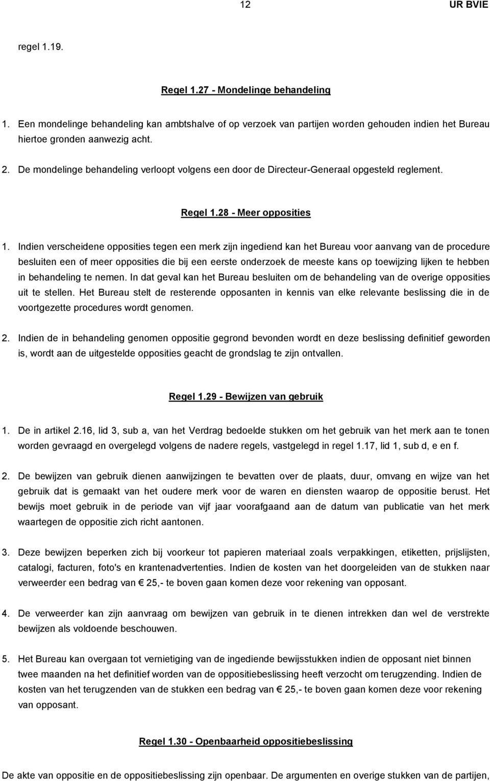 Indien verscheidene opposities tegen een merk zijn ingediend kan het Bureau voor aanvang van de procedure besluiten een of meer opposities die bij een eerste onderzoek de meeste kans op toewijzing