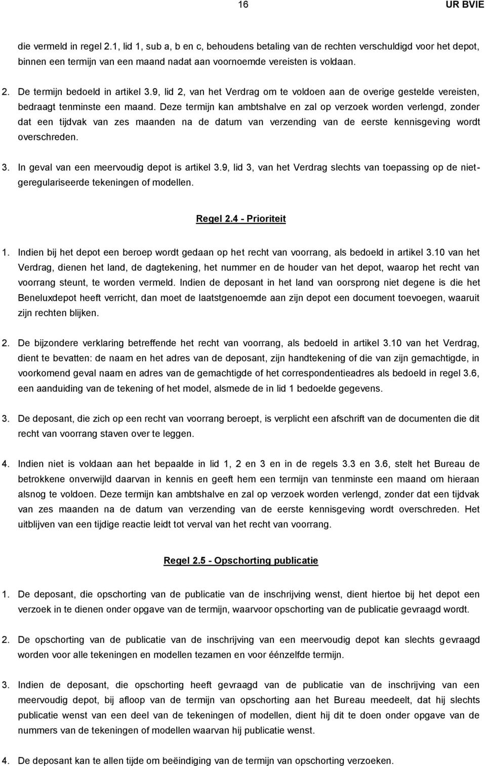 Deze termijn kan ambtshalve en zal op verzoek worden verlengd, zonder dat een tijdvak van zes maanden na de datum van verzending van de eerste kennisgeving wordt overschreden. 3.