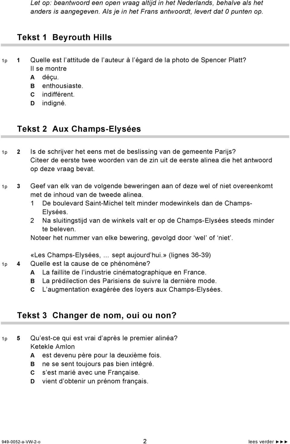 Tekst 2 Aux Champs-Elysées 1p 2 Is de schrijver het eens met de beslissing van de gemeente Parijs? Citeer de eerste twee woorden van de zin uit de eerste alinea die het antwoord op deze vraag bevat.