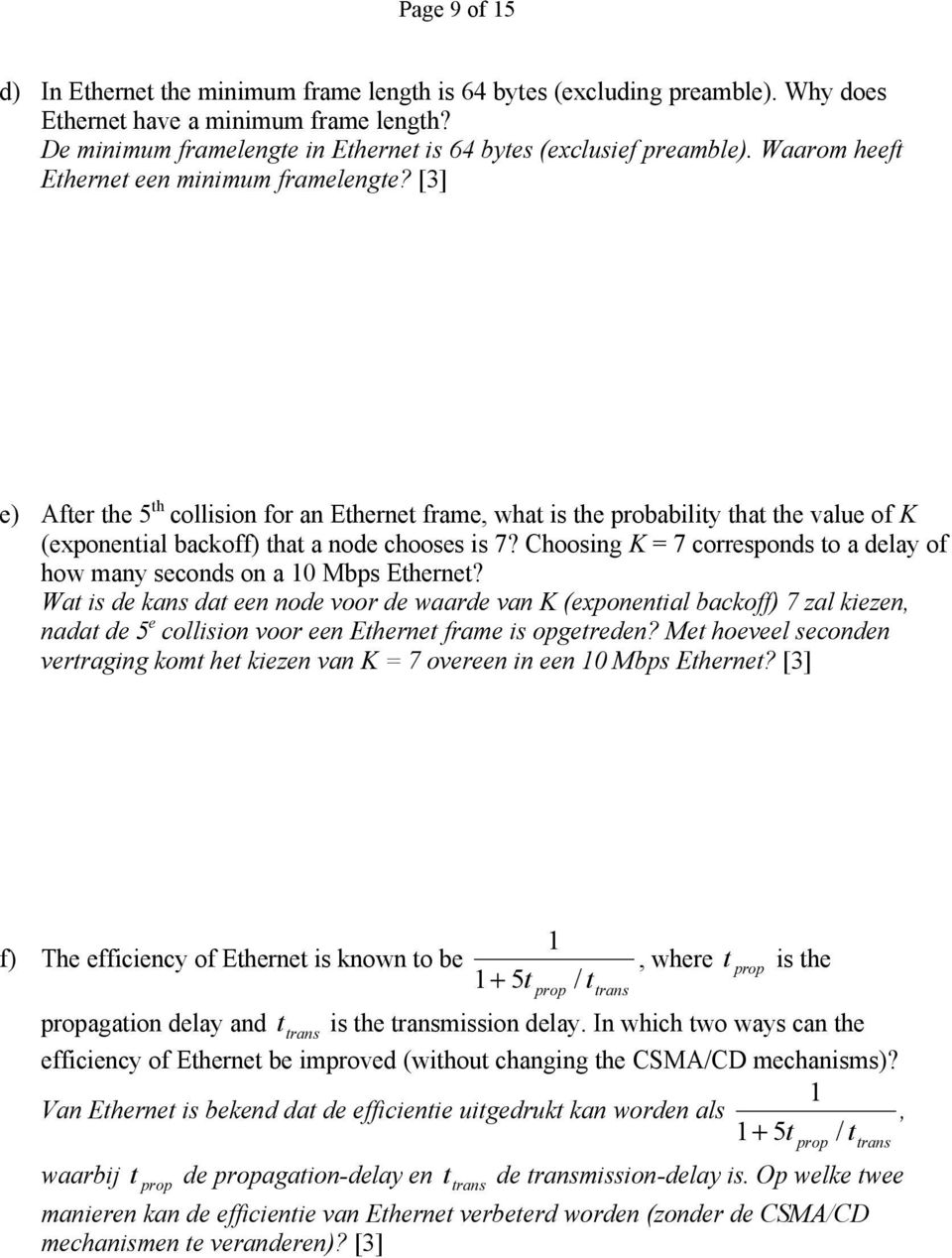 [3] e) After the 5 th collision for an Ethernet frame, what is the probability that the value of K (exponential backoff) that a node chooses is 7?