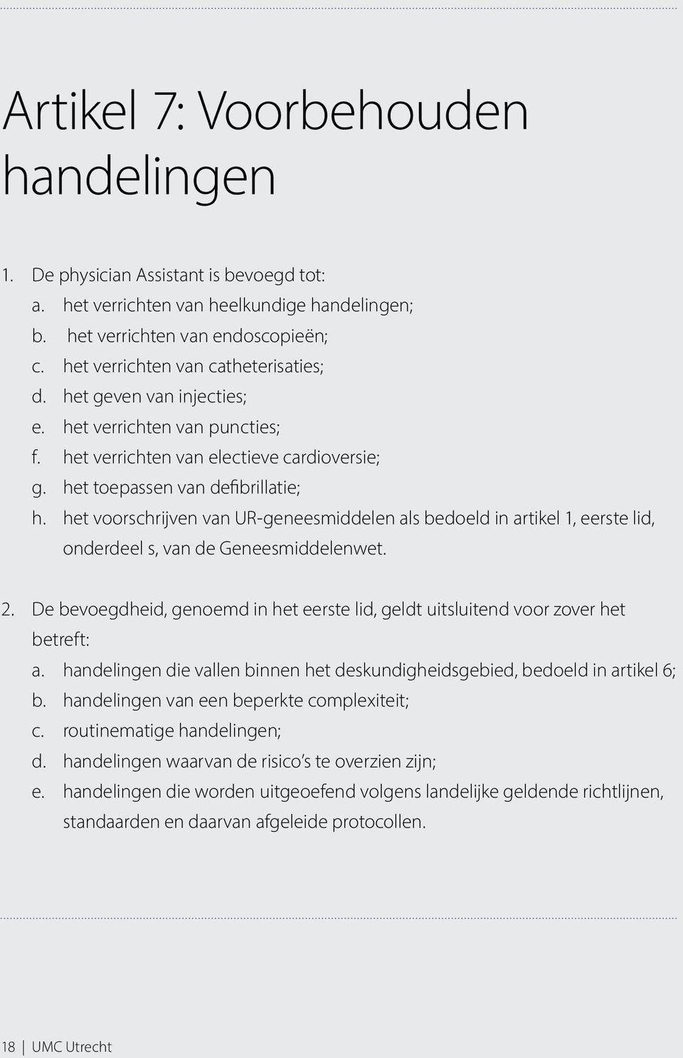 het voorschrijven van UR-geneesmiddelen als bedoeld in artikel 1, eerste lid, onderdeel s, van de Geneesmiddelenwet. 2.