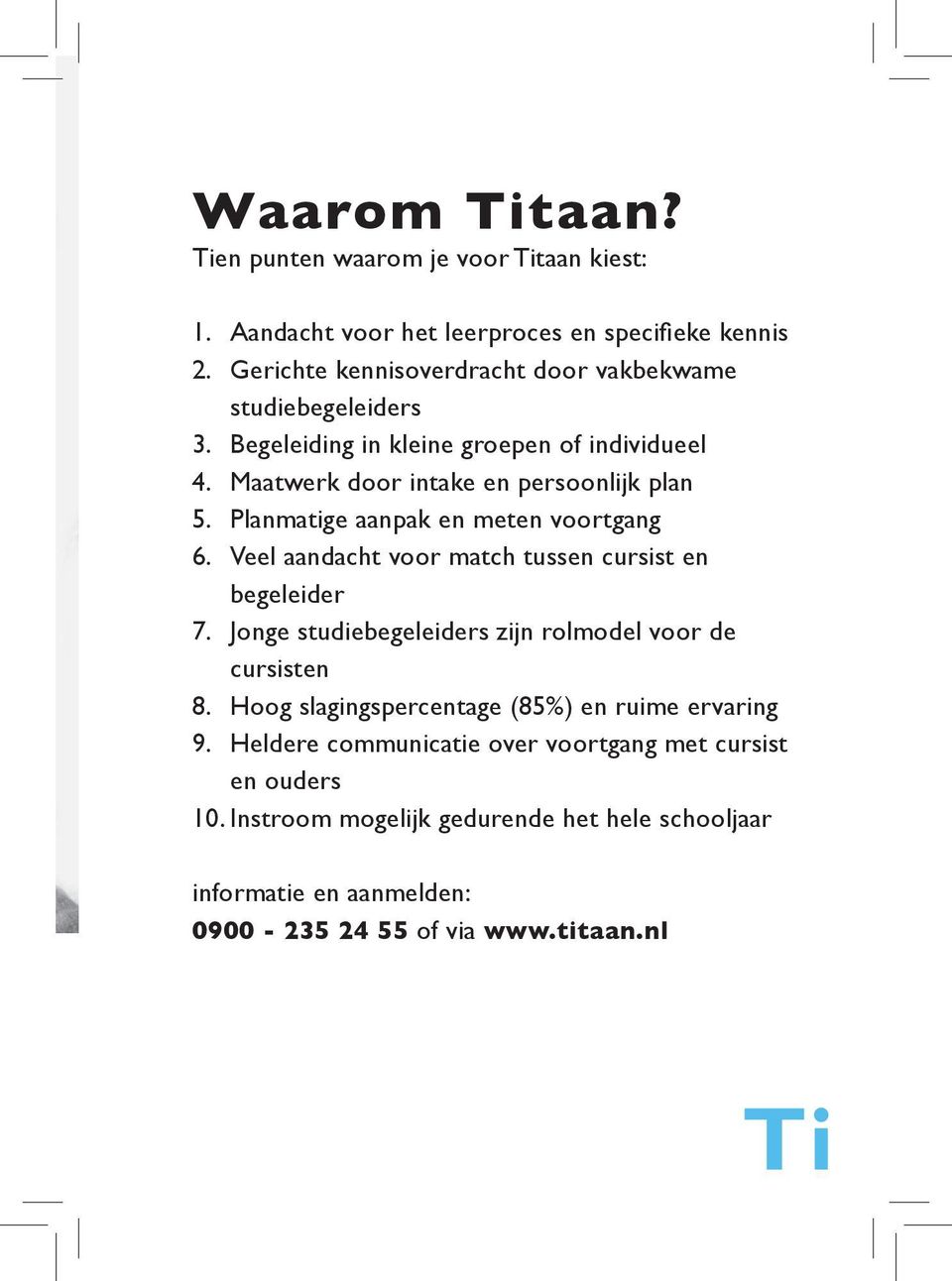 Planmatige aanpak en meten voortgang 6. Veel aandacht voor match tussen cursist en begeleider 7. Jonge studiebegeleiders zijn rolmodel voor de cursisten 8.