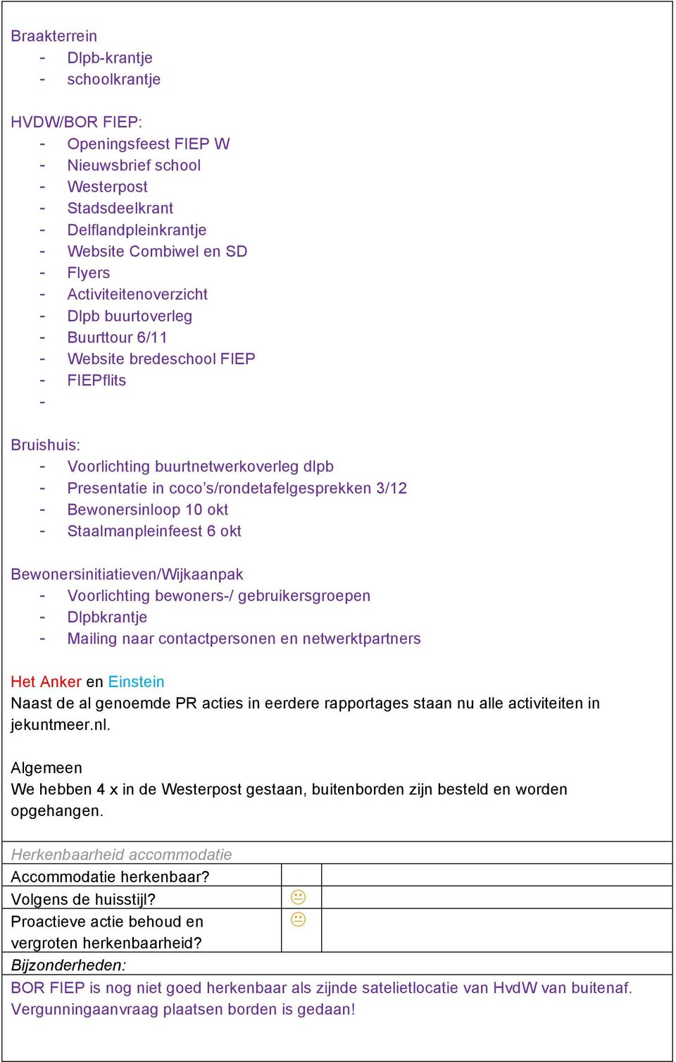 3/12 - Bewonersinloop 10 okt - Staalmanpleinfeest 6 okt Bewonersinitiatieven/Wijkaanpak - Voorlichting bewoners-/ gebruikersgroepen - Dlpbkrantje - Mailing naar contactpersonen en netwerktpartners