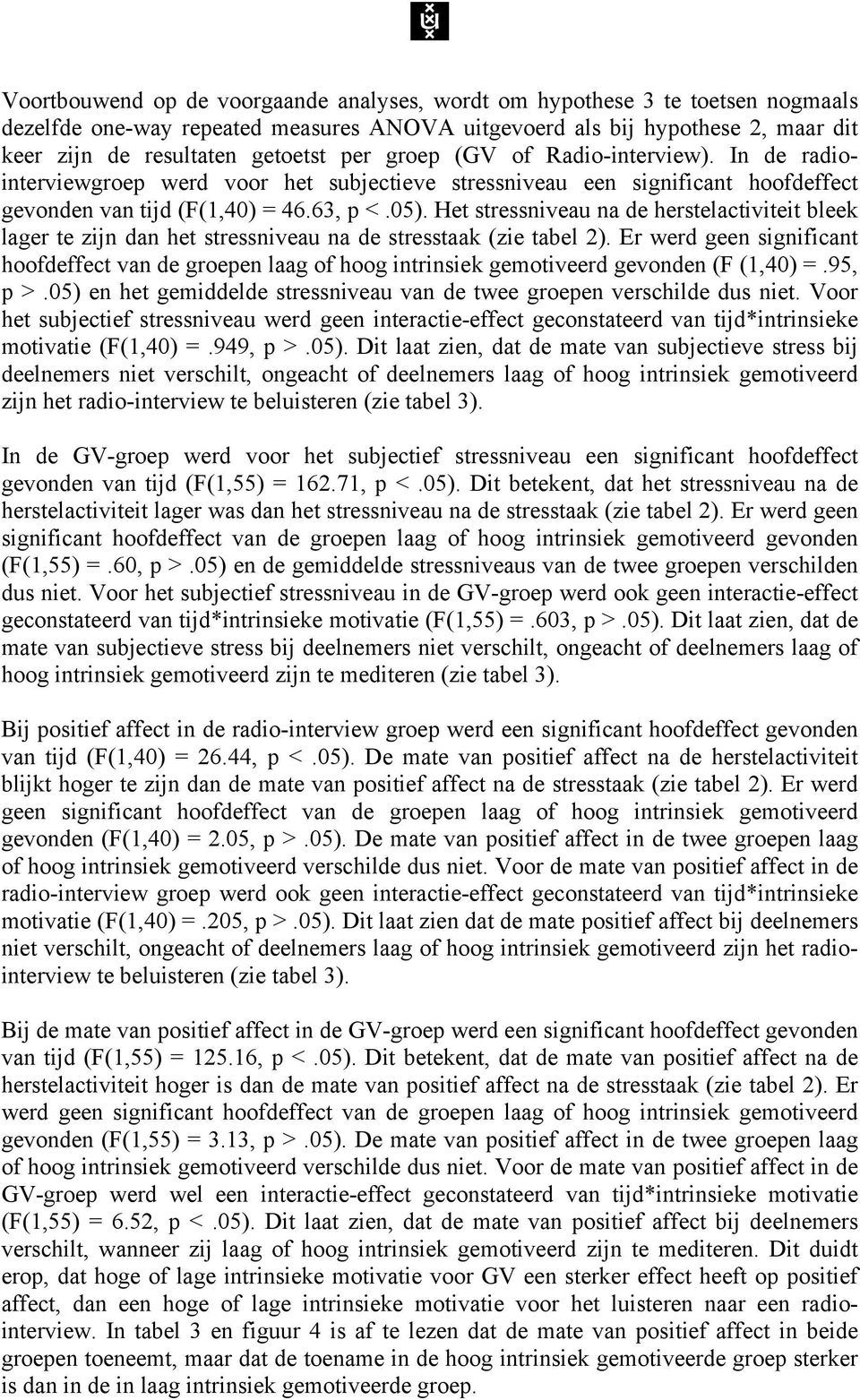 Het stressniveau na de herstelactiviteit bleek lager te zijn dan het stressniveau na de stresstaak (zie tabel 2).