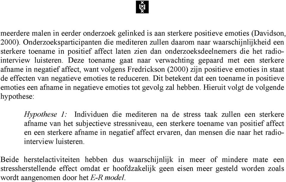Deze toename gaat naar verwachting gepaard met een sterkere afname in negatief affect, want volgens Fredrickson (2000) zijn positieve emoties in staat de effecten van negatieve emoties te reduceren.