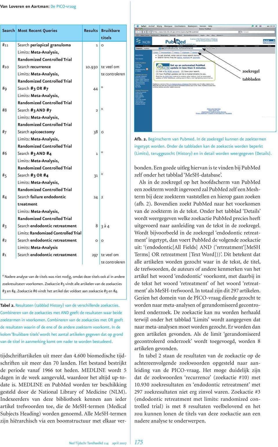 Search endodontic retreatment 8 3 à 4 Limits: #2 Search endodontic retreatment 0 0 Limits: Meta-Analysis #1 Search endodontic retreatment 297 te veel om te controleren * Nadere analyse van de titels