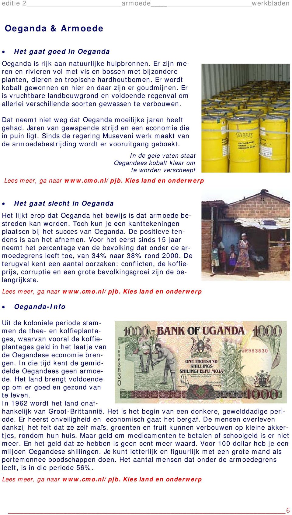 Dat neemt niet weg dat Oeganda moeilijke jaren heeft gehad. Jaren van gewapende strijd en een economie die in puin ligt.